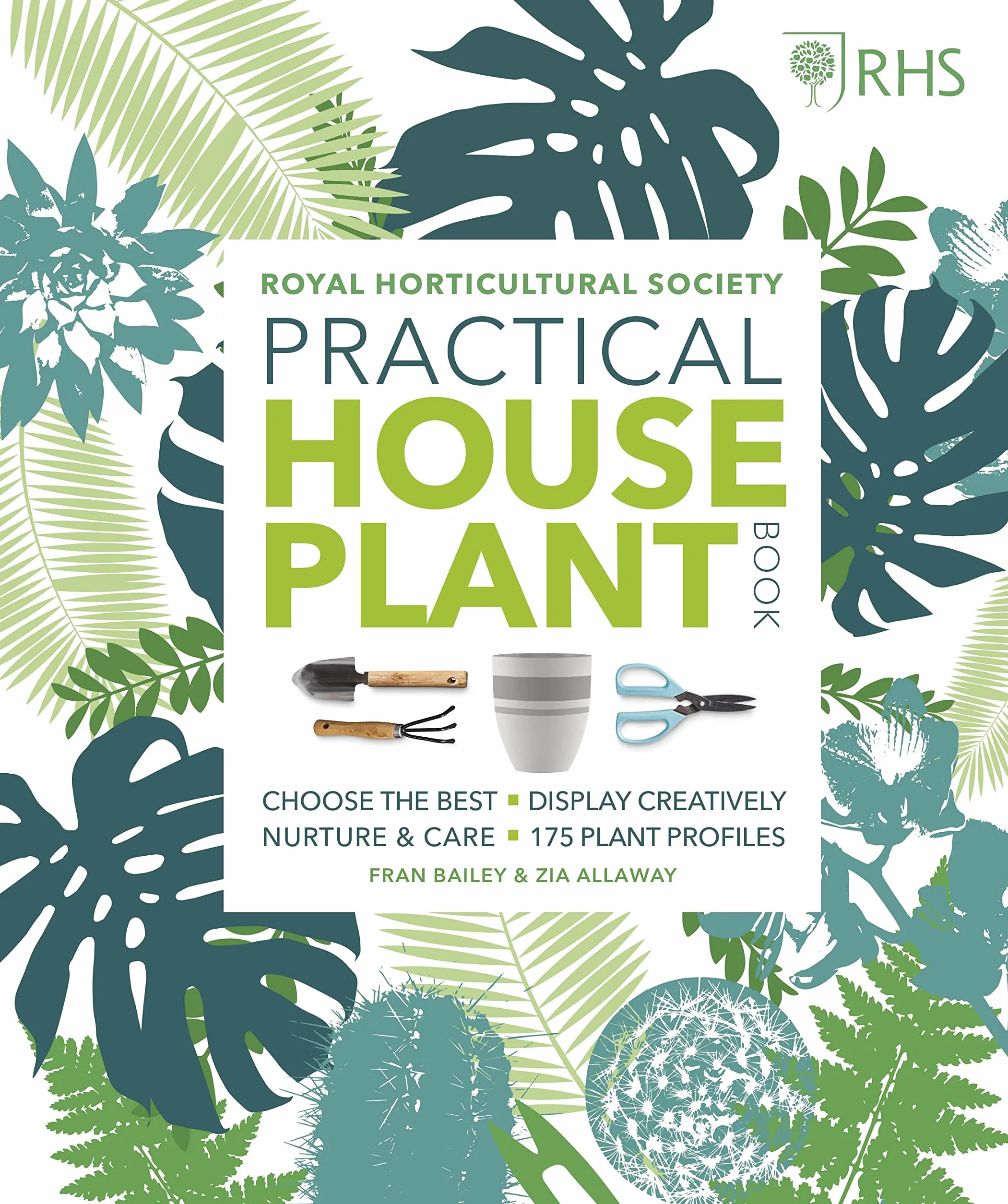 RHS Practical House Plant Book: 175 Plant Profiles, Choose, Display, Nurture & Care