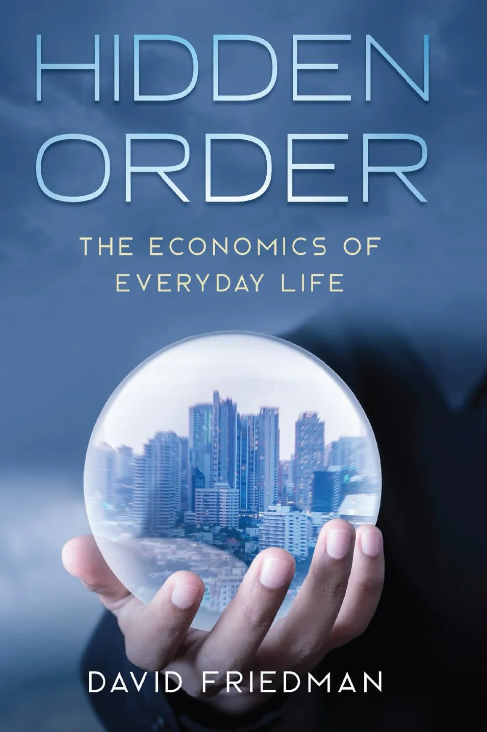 Hidden Order: The Economics of Everyday Life