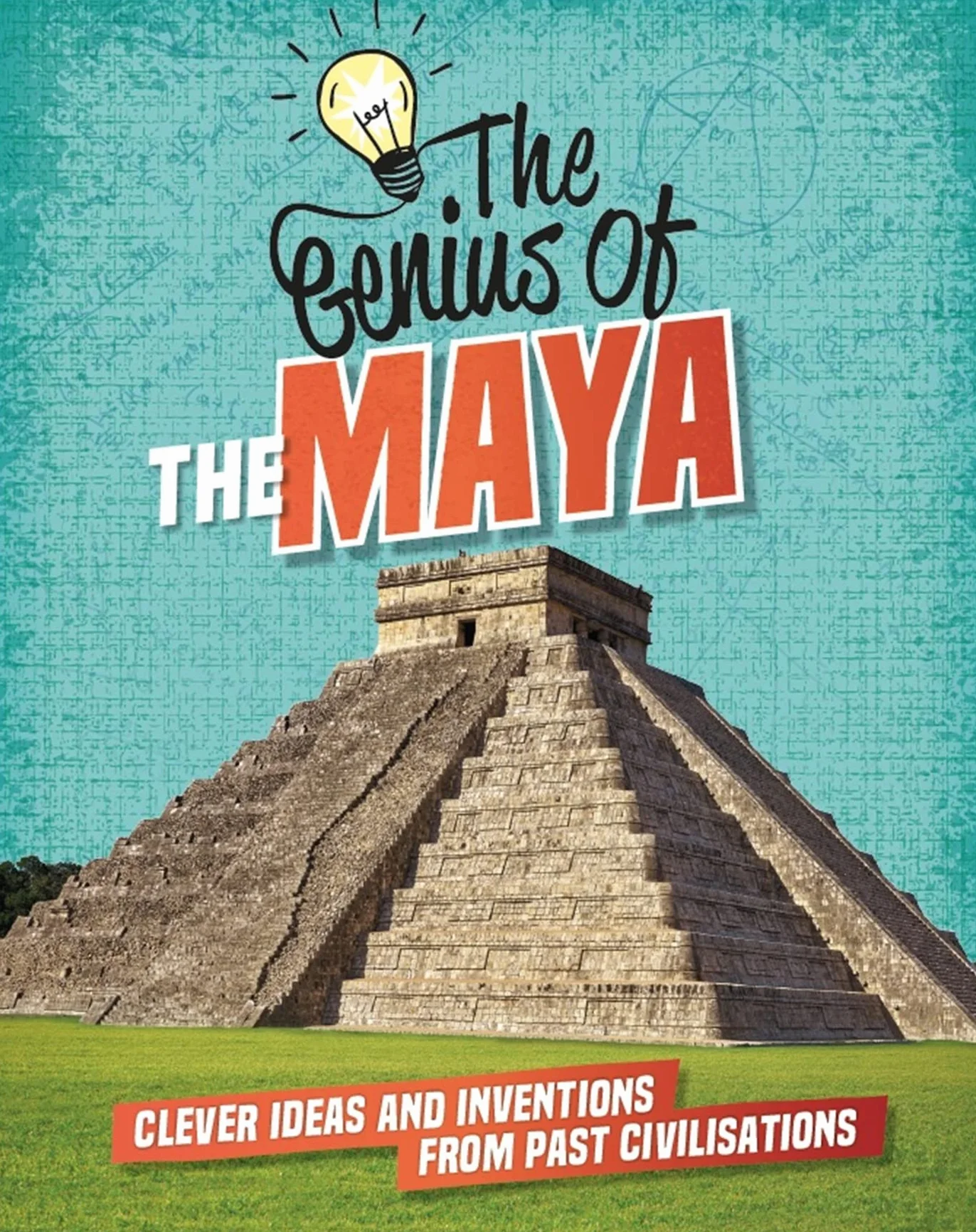 The Genius of: The Maya: Clever Ideas and Inventions from Past Civilisations