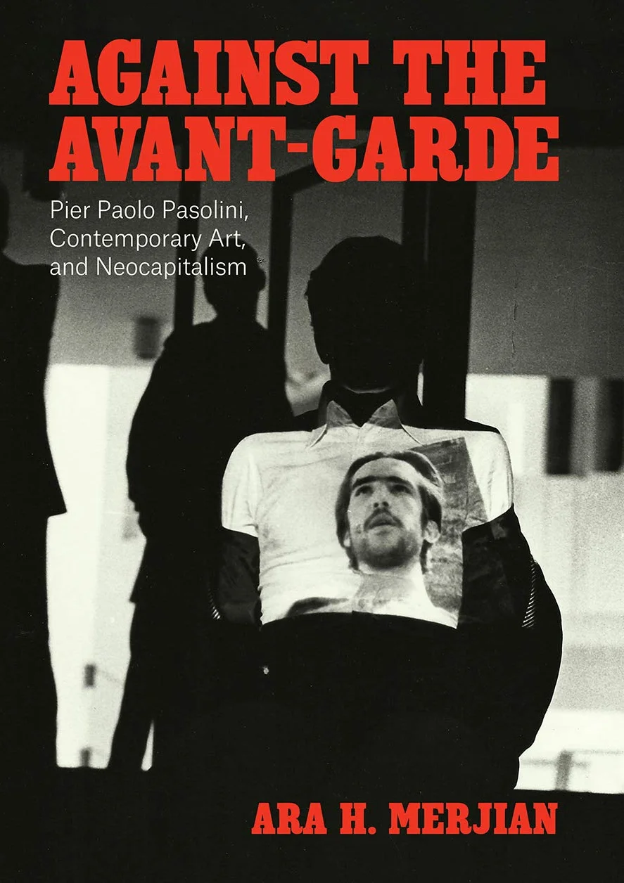 Against the Avant-Garde: Pier Paolo Pasolini, Contemporary Art, and Neocapitalism