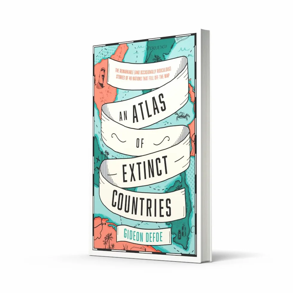An Atlas of Extinct Countries: Stories of 48 Nations That Fell off the Map