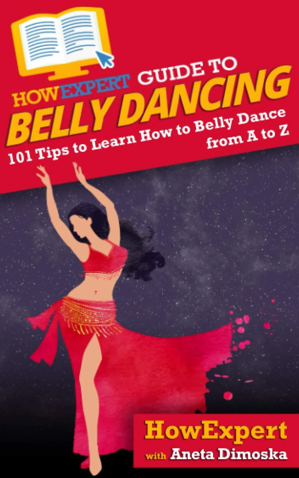 HowExpert Guide to Belly Dancing: 101+ Tips to Learn How to Belly Dance from A to Z