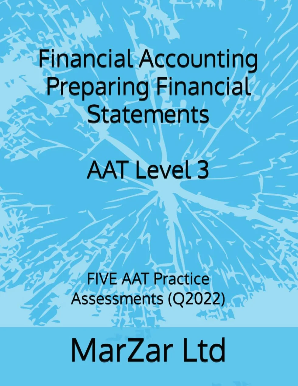 Financial Accounting Preparing Financial Statements AAT Level 3: FIVE AAT Practice Assessments (Q2022)