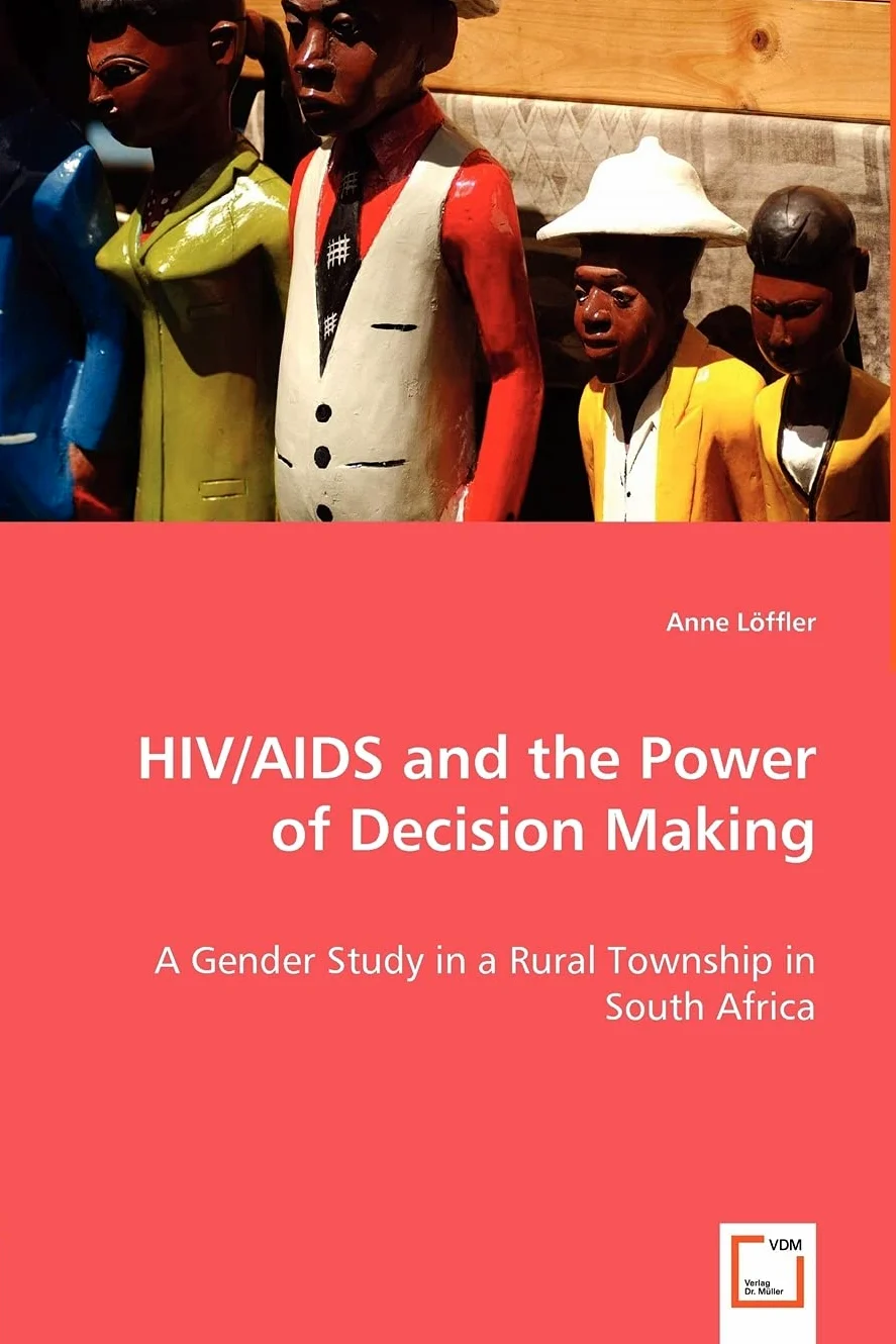 HIV/AIDS and the Power of Decision Making - A Gender Study in a Rural Township in South Africa
