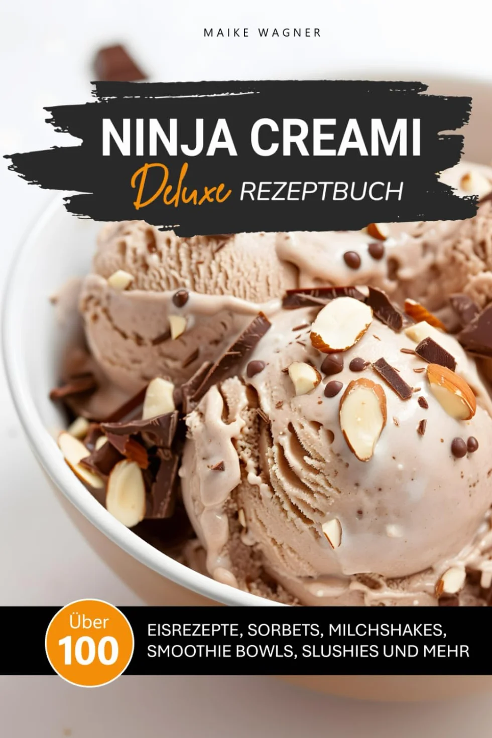 NINJA CREAMI DELUXE REZEPTBUCH: Über 100 Rezepte für Eis, Sorbets, Smoothie Bowls, Milchshakes, Slushies