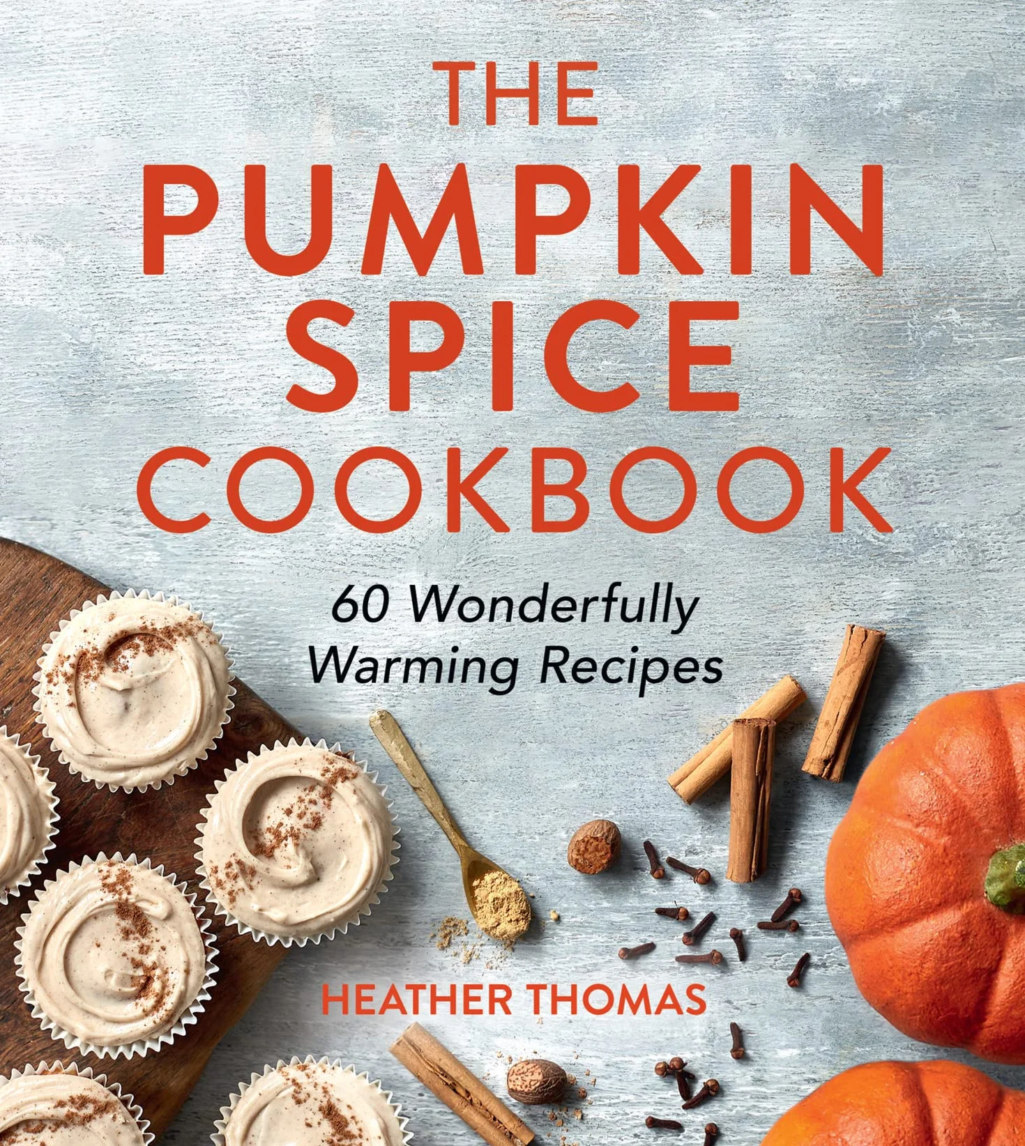 The Pumpkin Spice Cookbook: 60 Warming Recipes