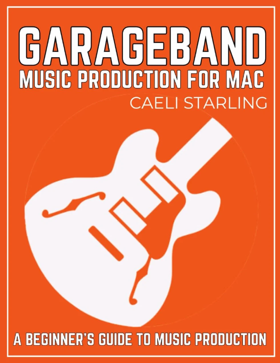 GarageBand Music Production for Mac: A Beginner's Guide to Music Production