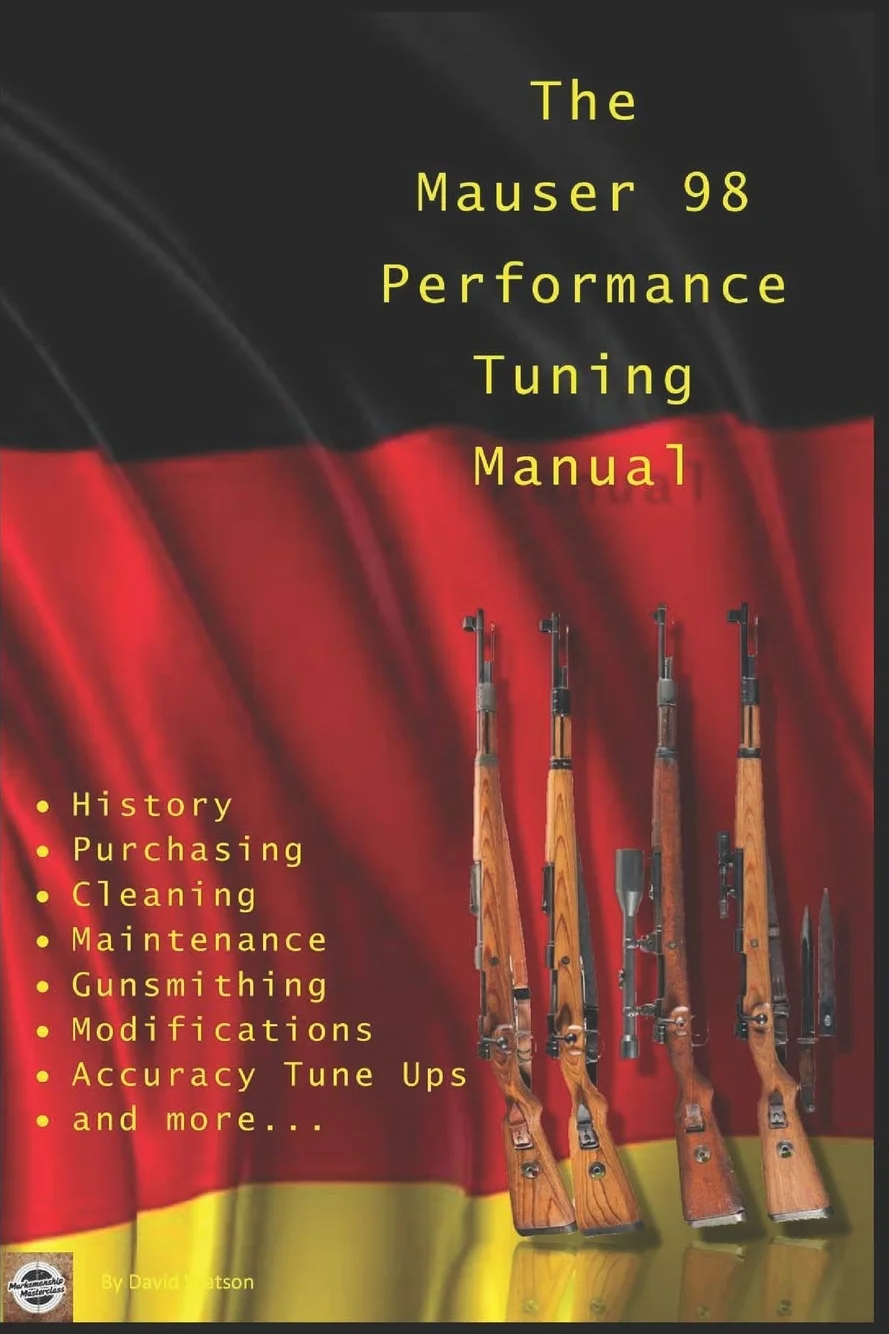 The Mauser 98 Performance Tuning Manual: Gunsmithing tips for modifying your Mauser 98 rifle
