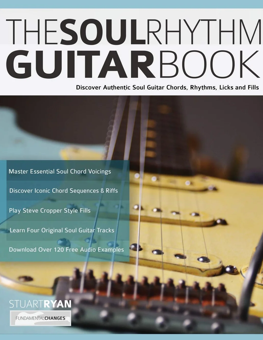 The Soul Rhythm Guitar Book: Authentic Soul Guitar Chords, Rhythms, Licks & Fills