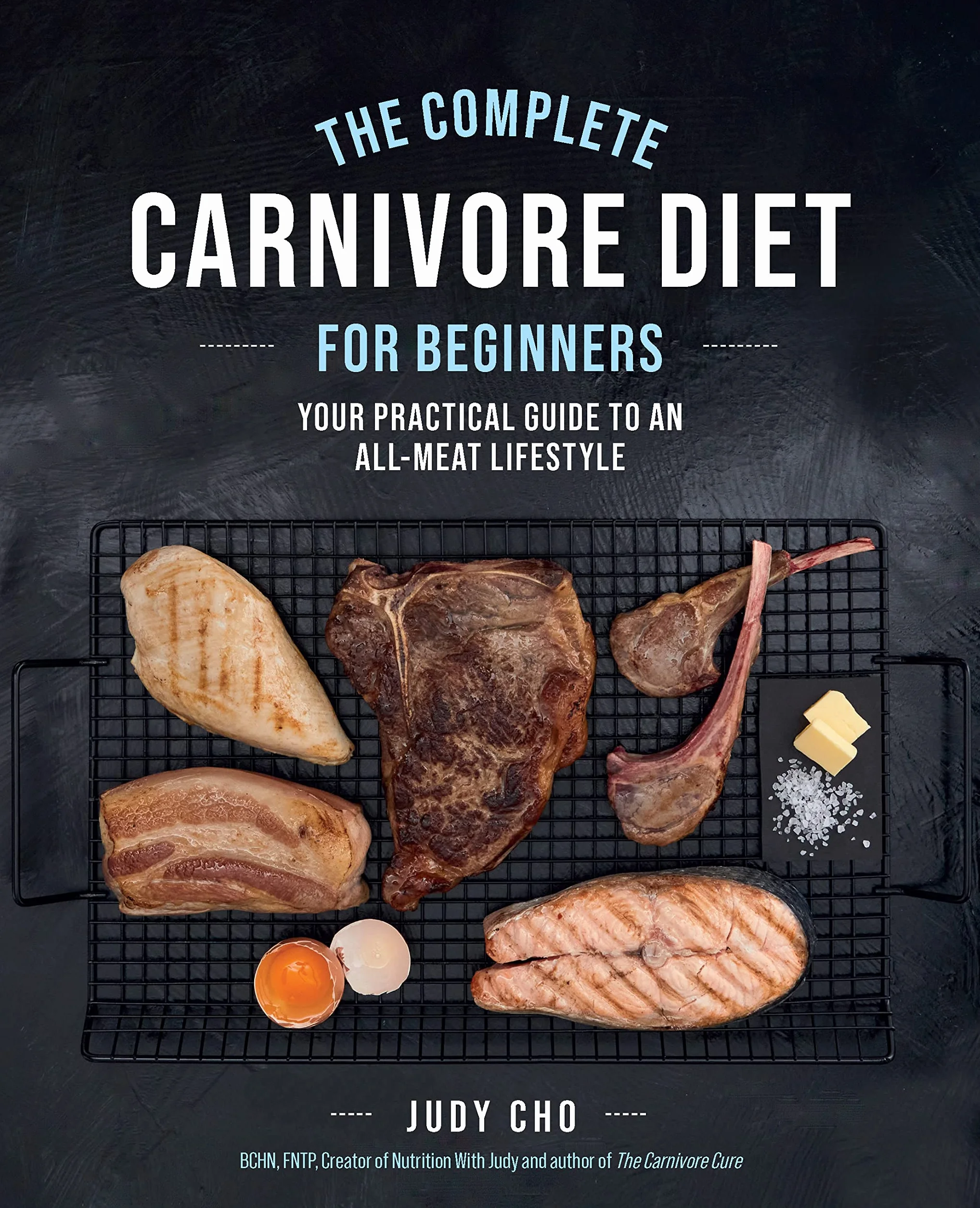 The Complete Carnivore Diet for Beginners: Your Practical Guide to an All-Meat Lifestyle