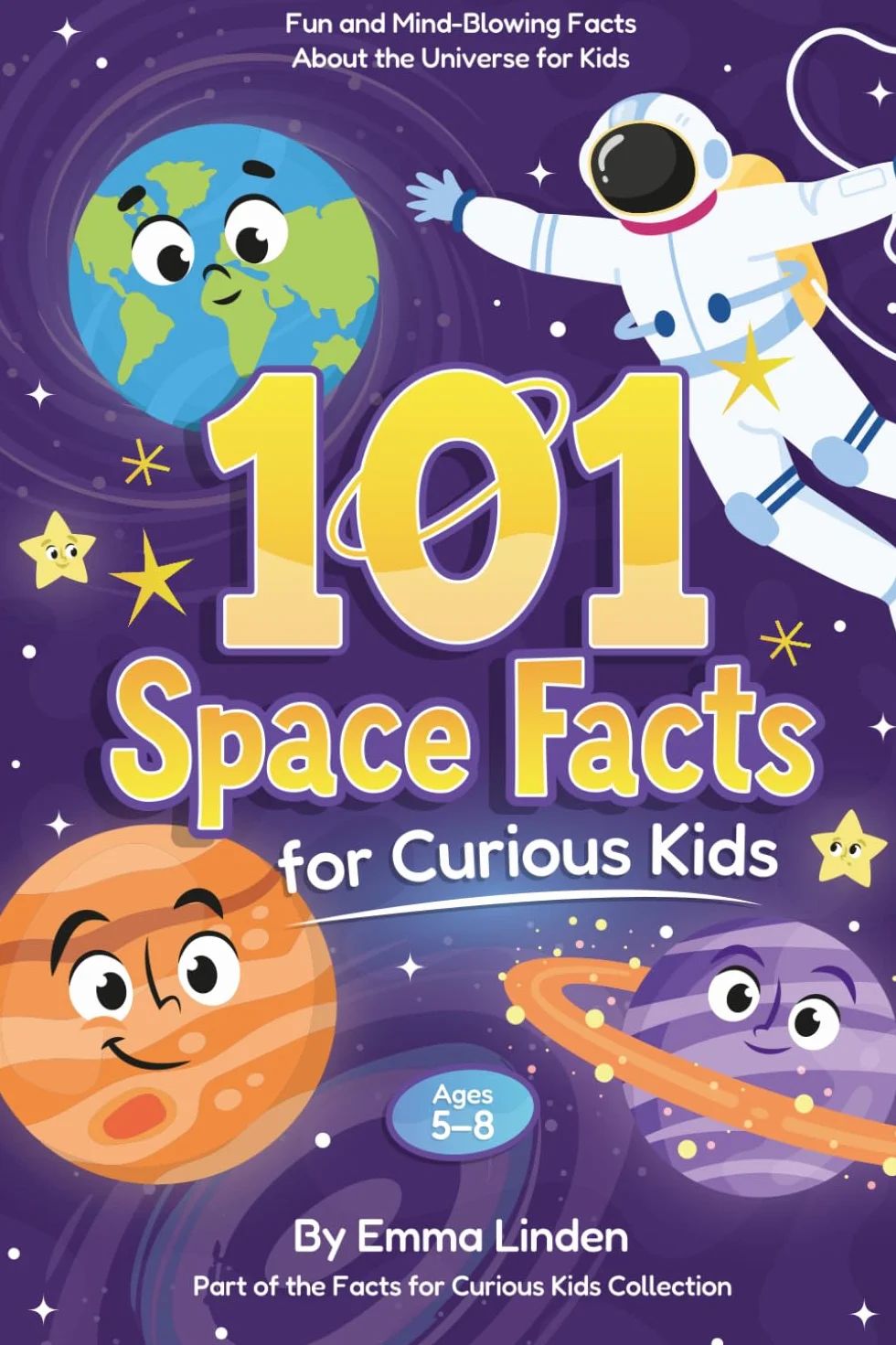 101 Space Facts for Curious Kids: Fun Facts About the Universe Ages 5–8