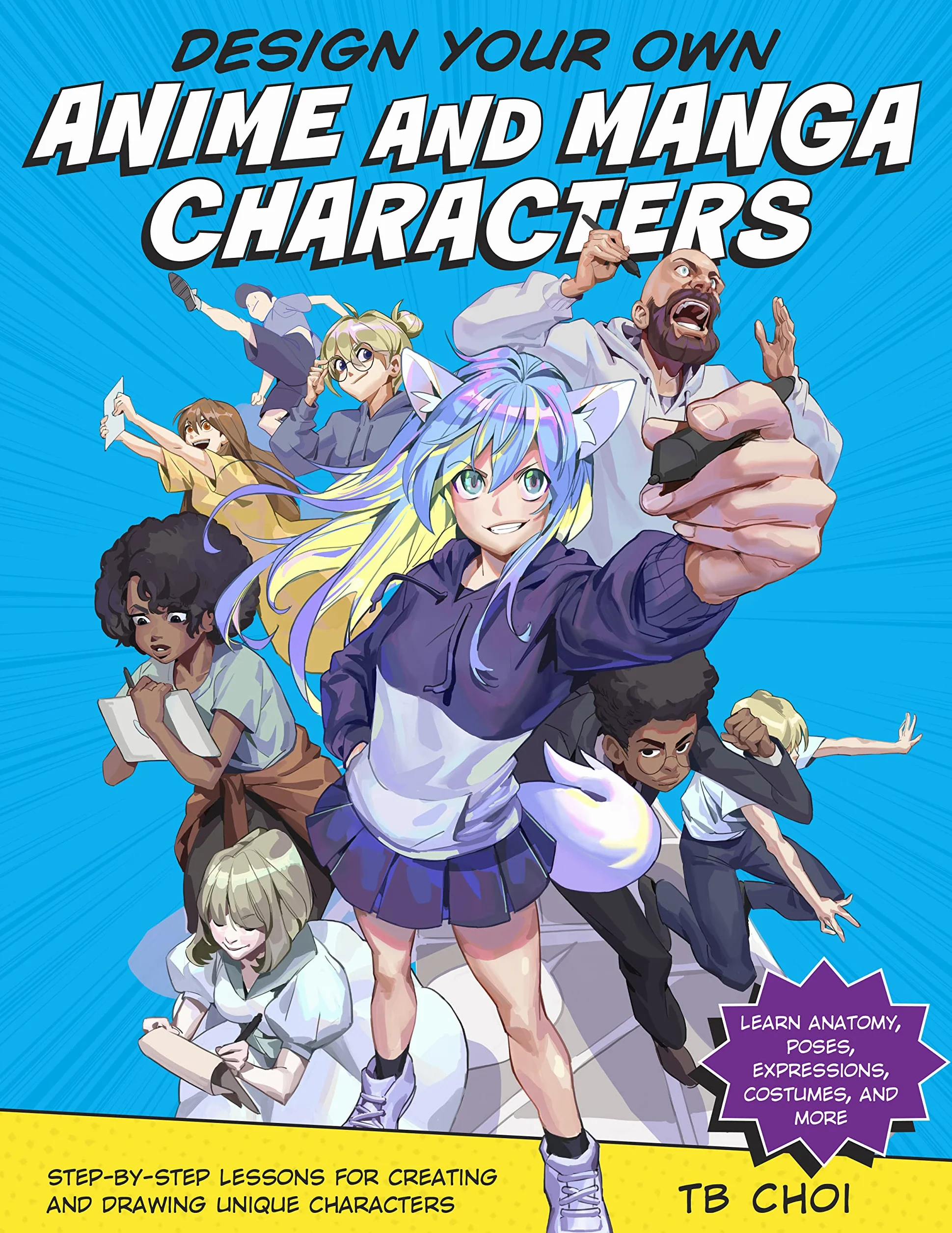Design Your Own Anime and Manga Characters: Step-By-Step Lessons for Creating and Drawing Unique Characters - Learn Anatomy, Poses, Expressions, Costumes, and More