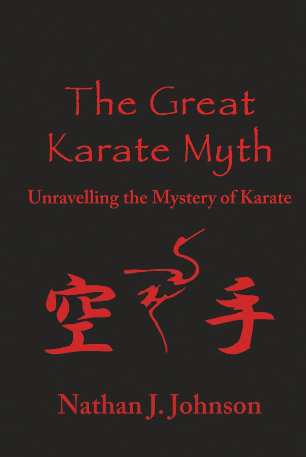 The Great Karate Myth: Unravelling the Mystery of Karate