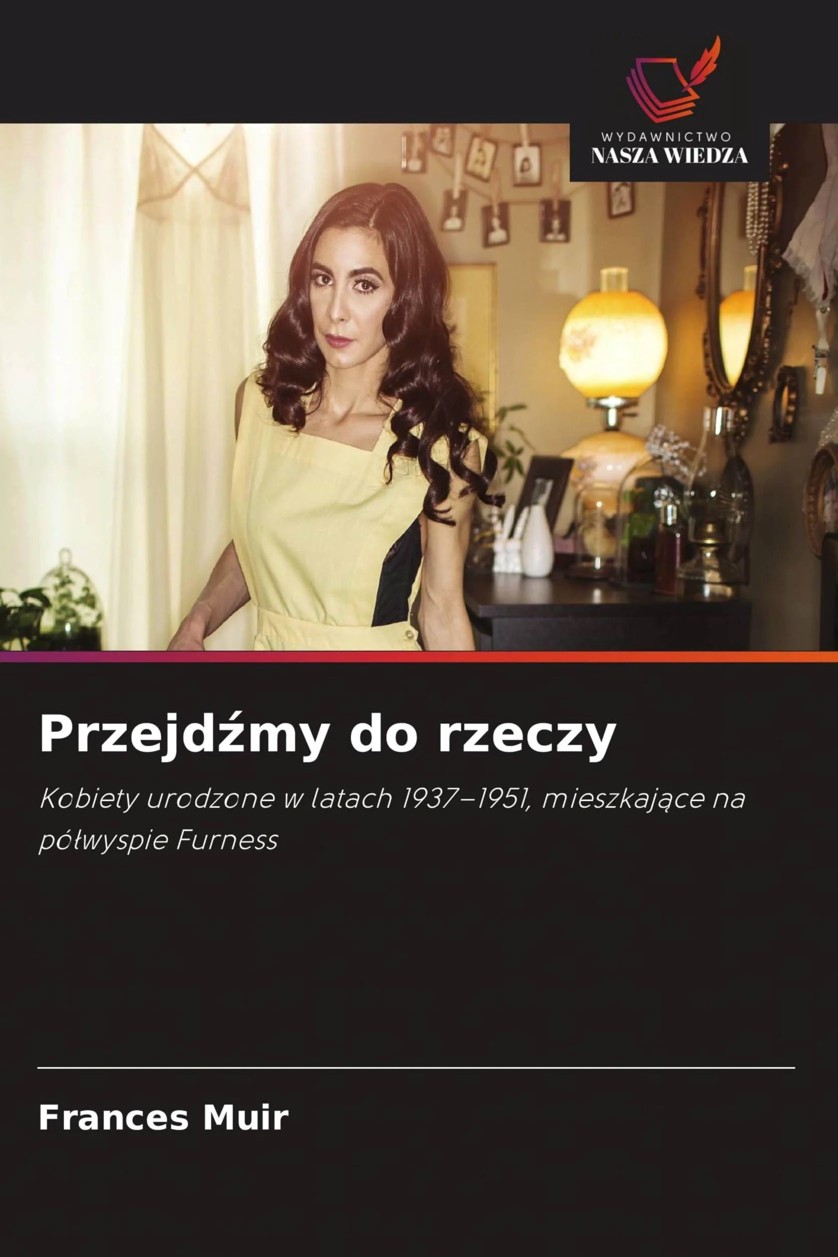 Przejd¿my do rzeczy: Kobiety urodzone w latach 1937-1951, mieszkaj¿ce na pó¿wyspie Furness