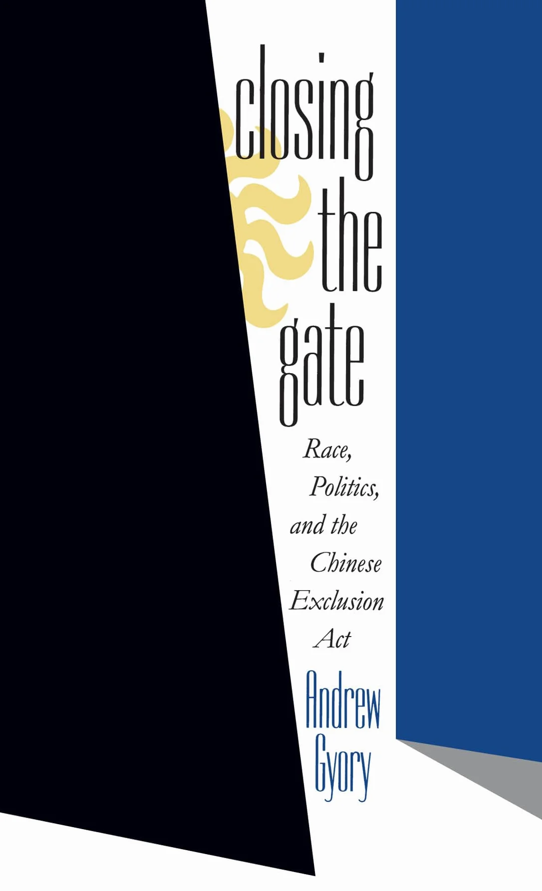 Closing the Gate: Race, Politics, and the Chinese Exclusion ACT