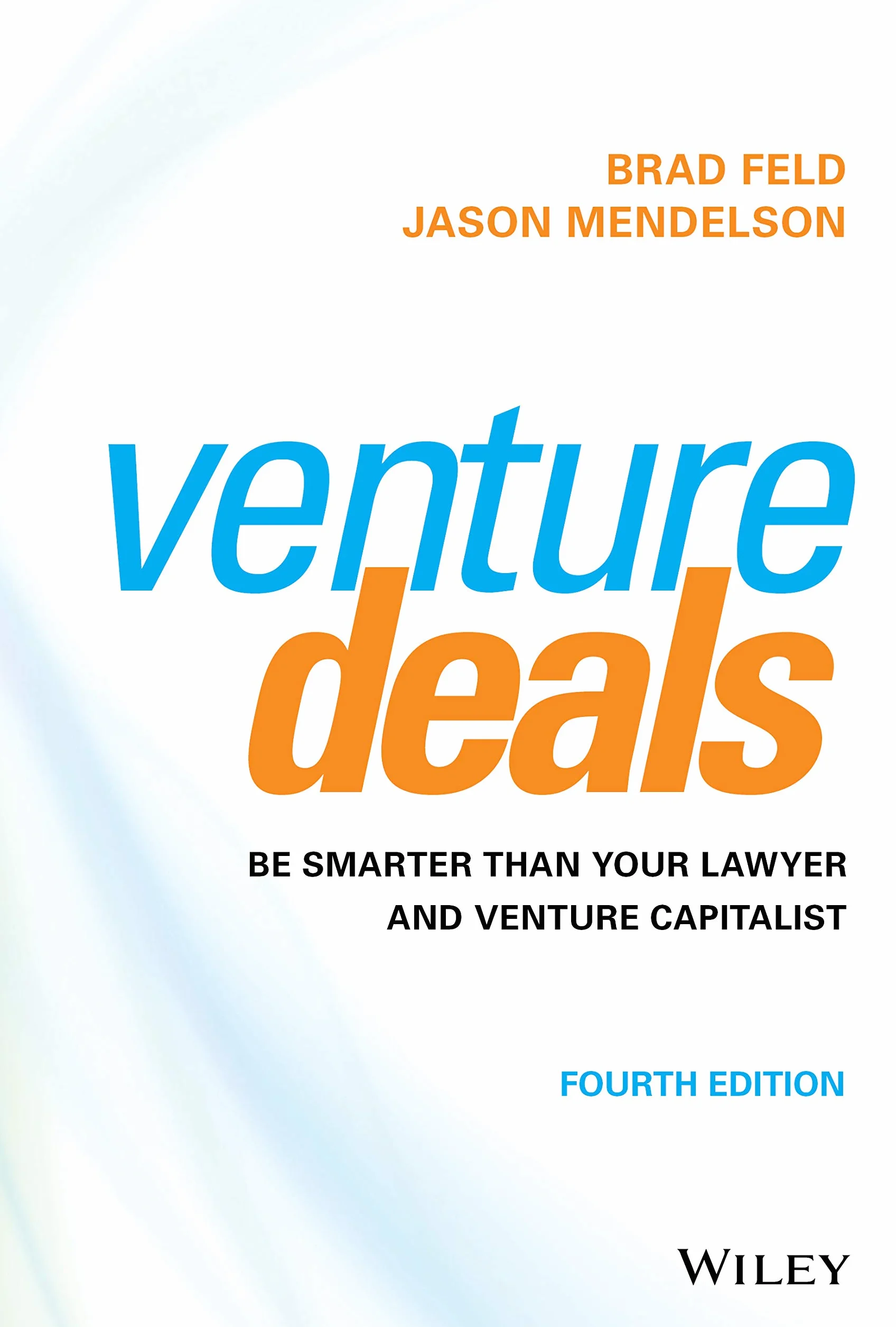 Venture Deals: Be Smarter Than Your Lawyer and Venture Capitalist