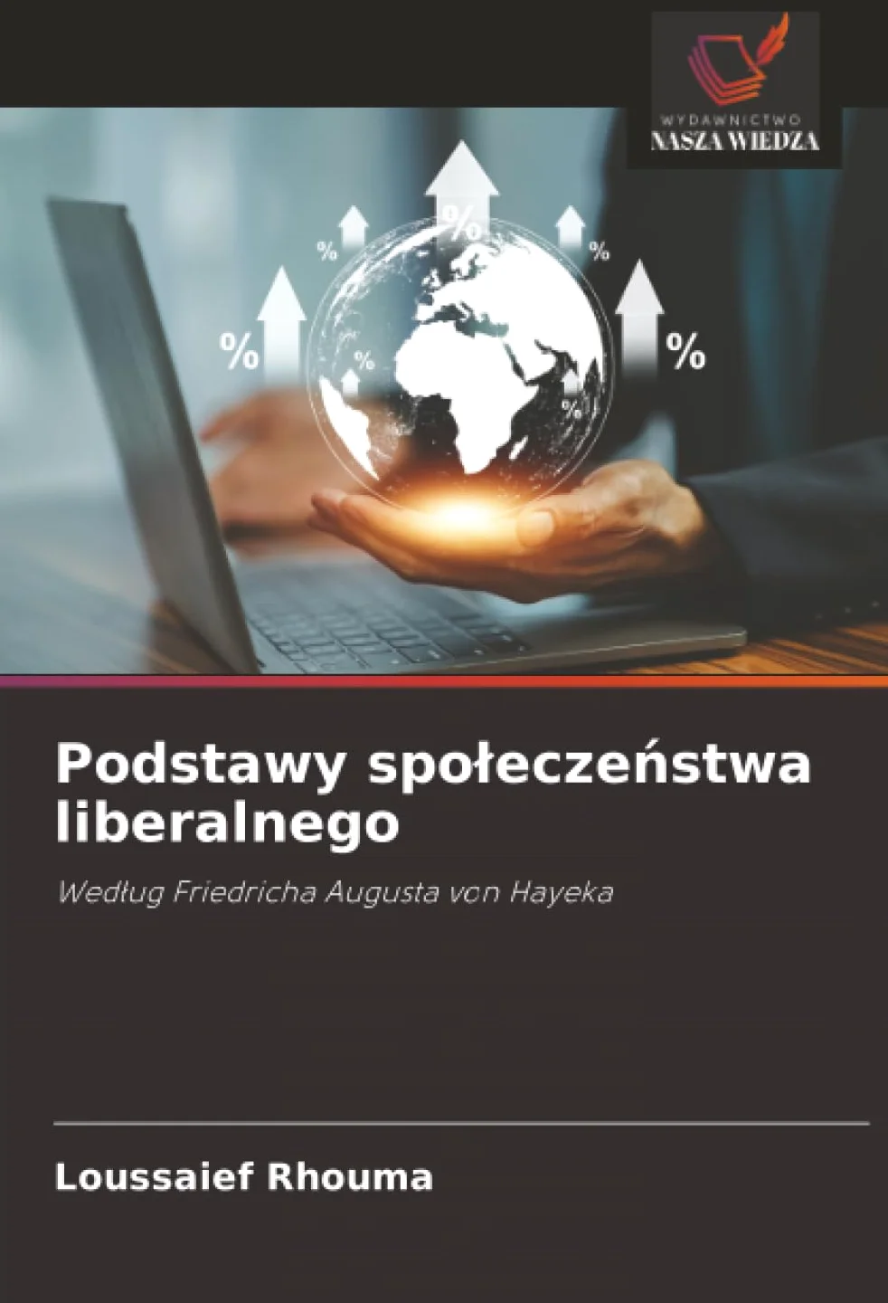 Podstawy spo¿ecze¿stwa liberalnego: Wed¿ug Friedricha Augusta von Hayeka
