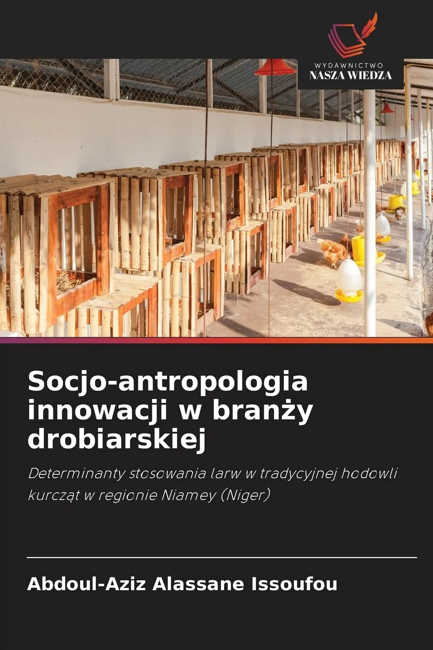 Socjo-antropologia innowacji w branży drobiarskiej: Determinanty stosowania larw w tradycyjnej hodowli kurcz¿t w regionie Niamey (Niger)