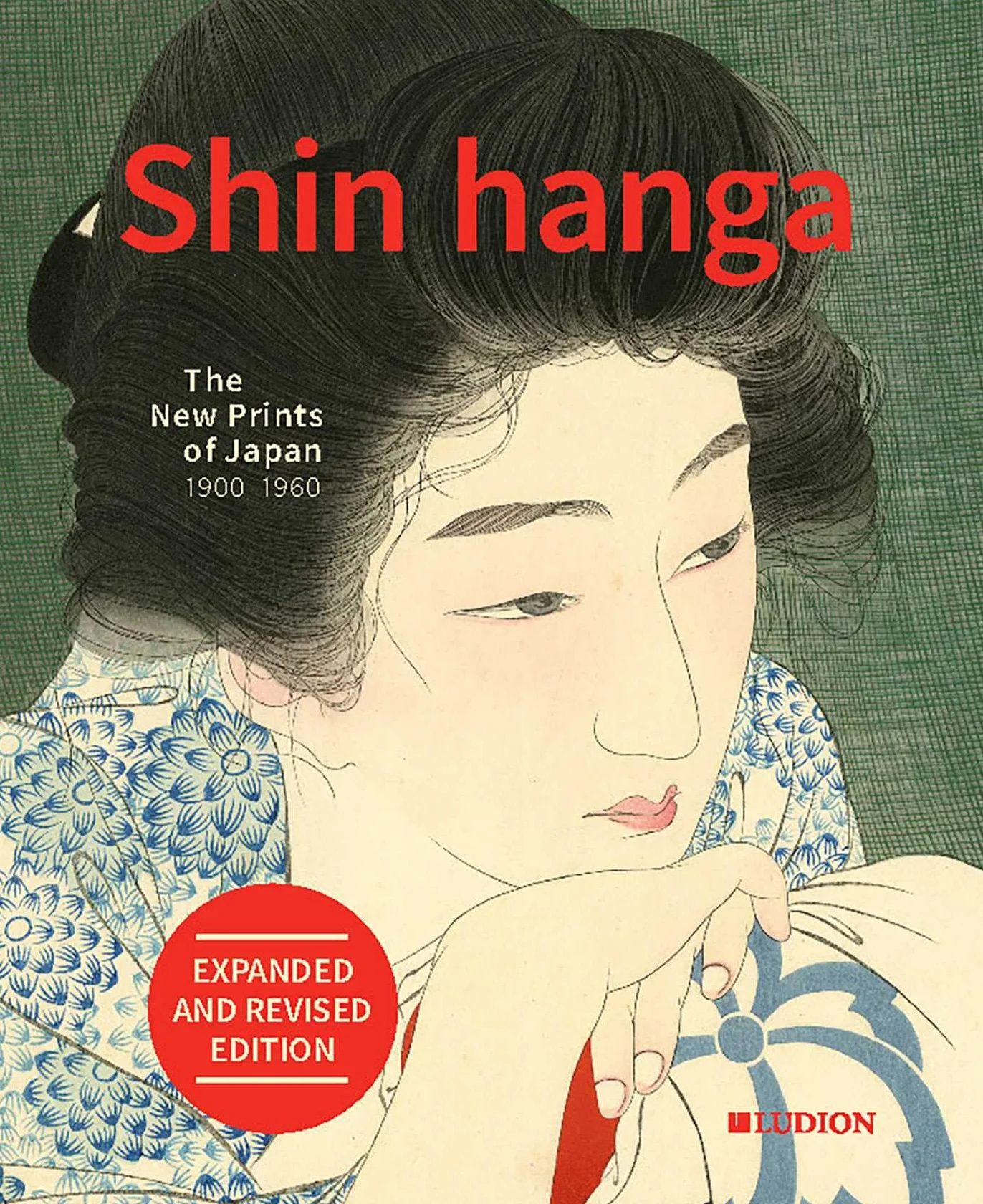 Shin Hanga The New Prints of Japan 1900-1960 (Expanded and Revised edition) /anglais