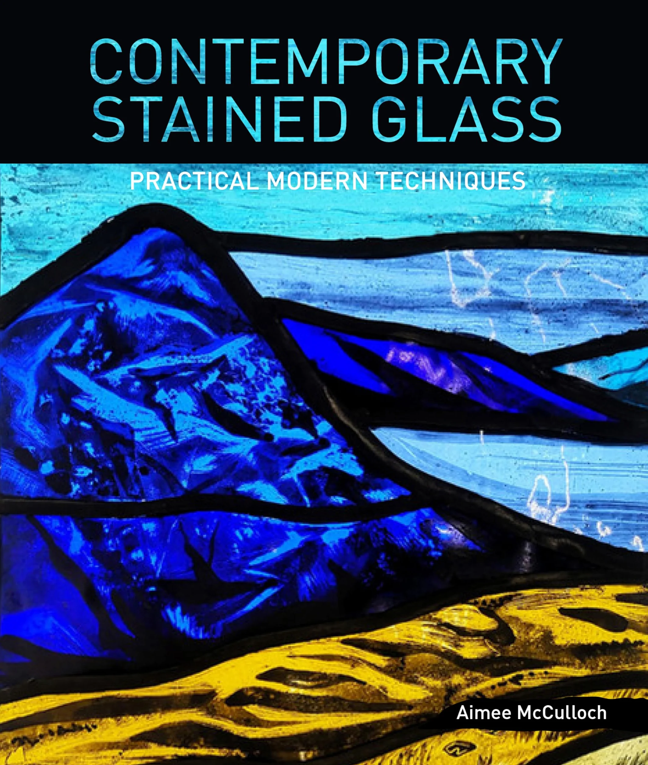 Contemporary Stained Glass: Practical Modern Techniques