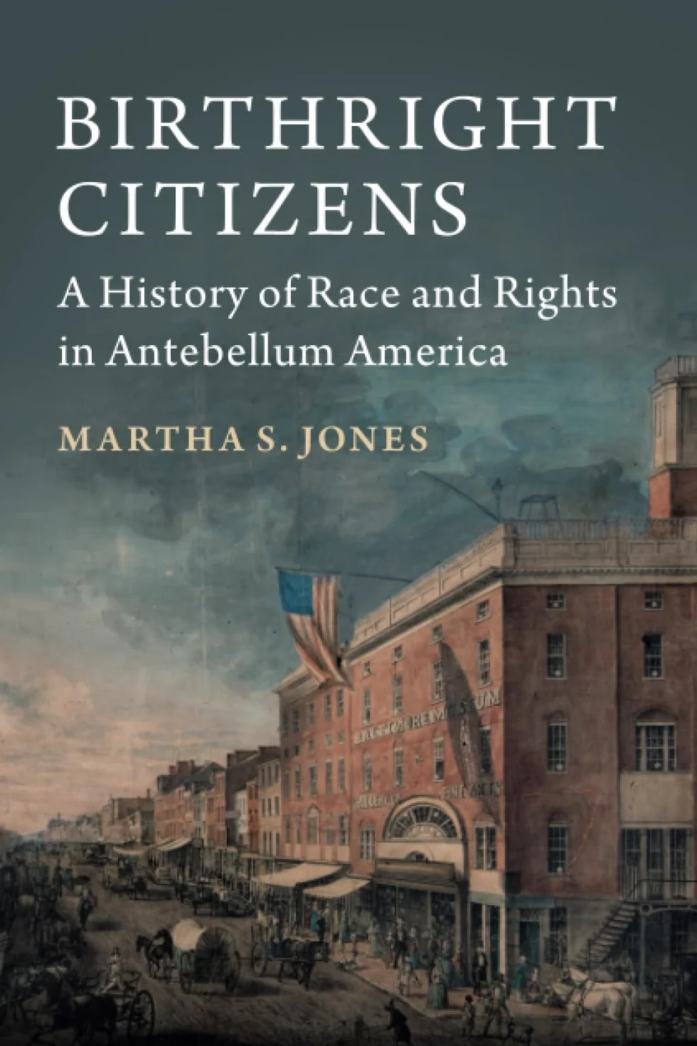 Birthright Citizens: A History of Race and Rights in Antebellum America
