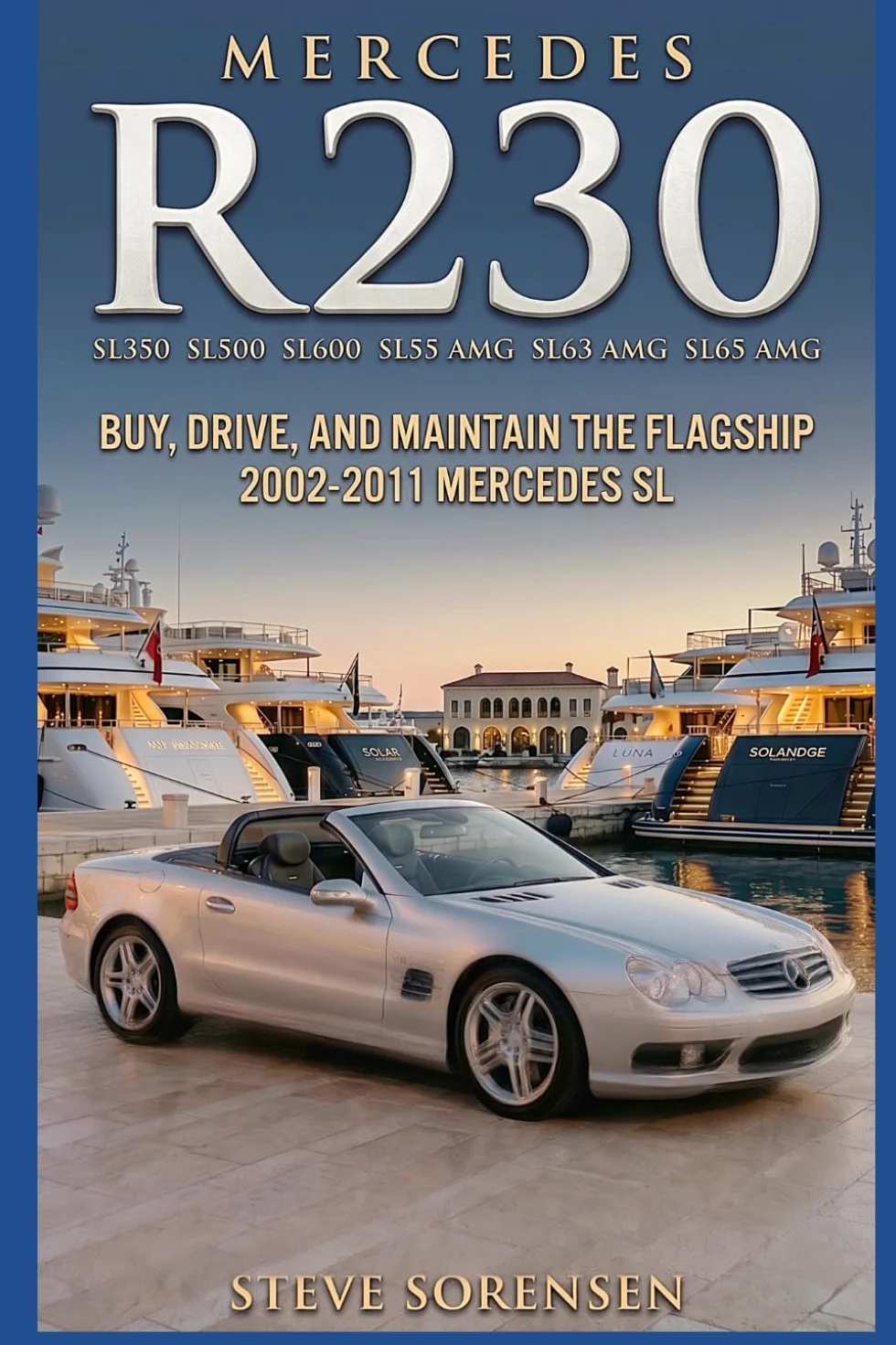 Mercedes R230 (SL350 SL500 SL600 SL55 SL63 SL65): Buy, Drive, and Maintain the Flagship 2002-2011 Mercedes SL