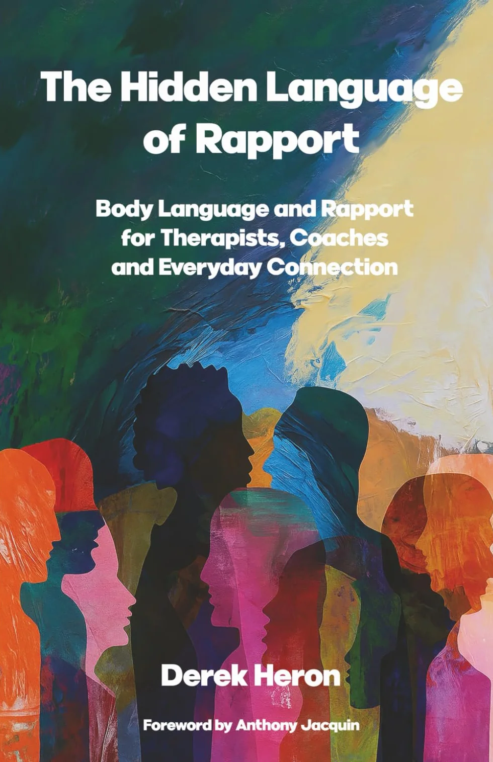 The Hidden Language of Rapport: Body Language and Rapport for Therapists, Coaches and Everyday Connection