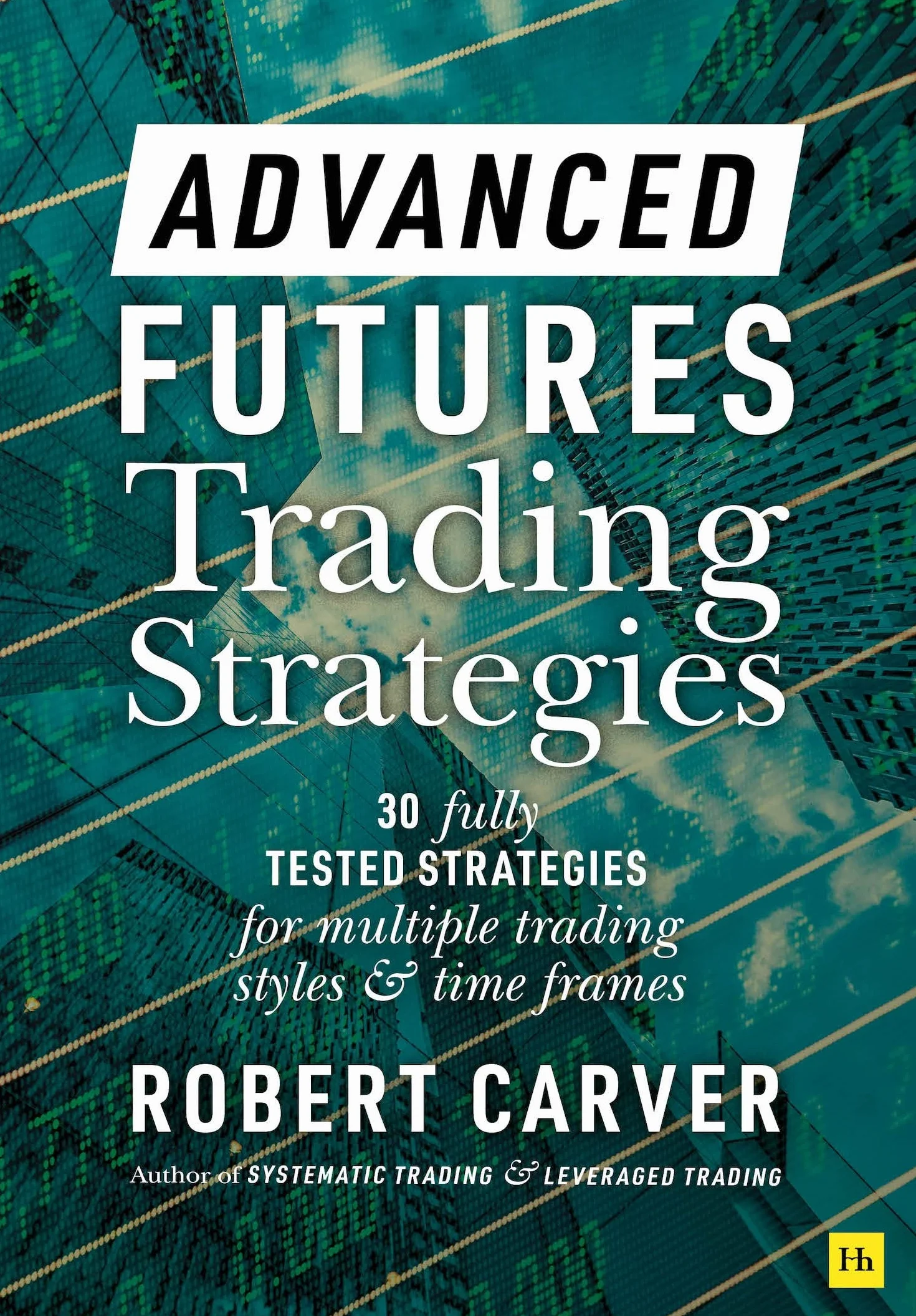 Advanced Futures Trading Strategies: 30 fully tested strategies for multiple trading styles and time frames