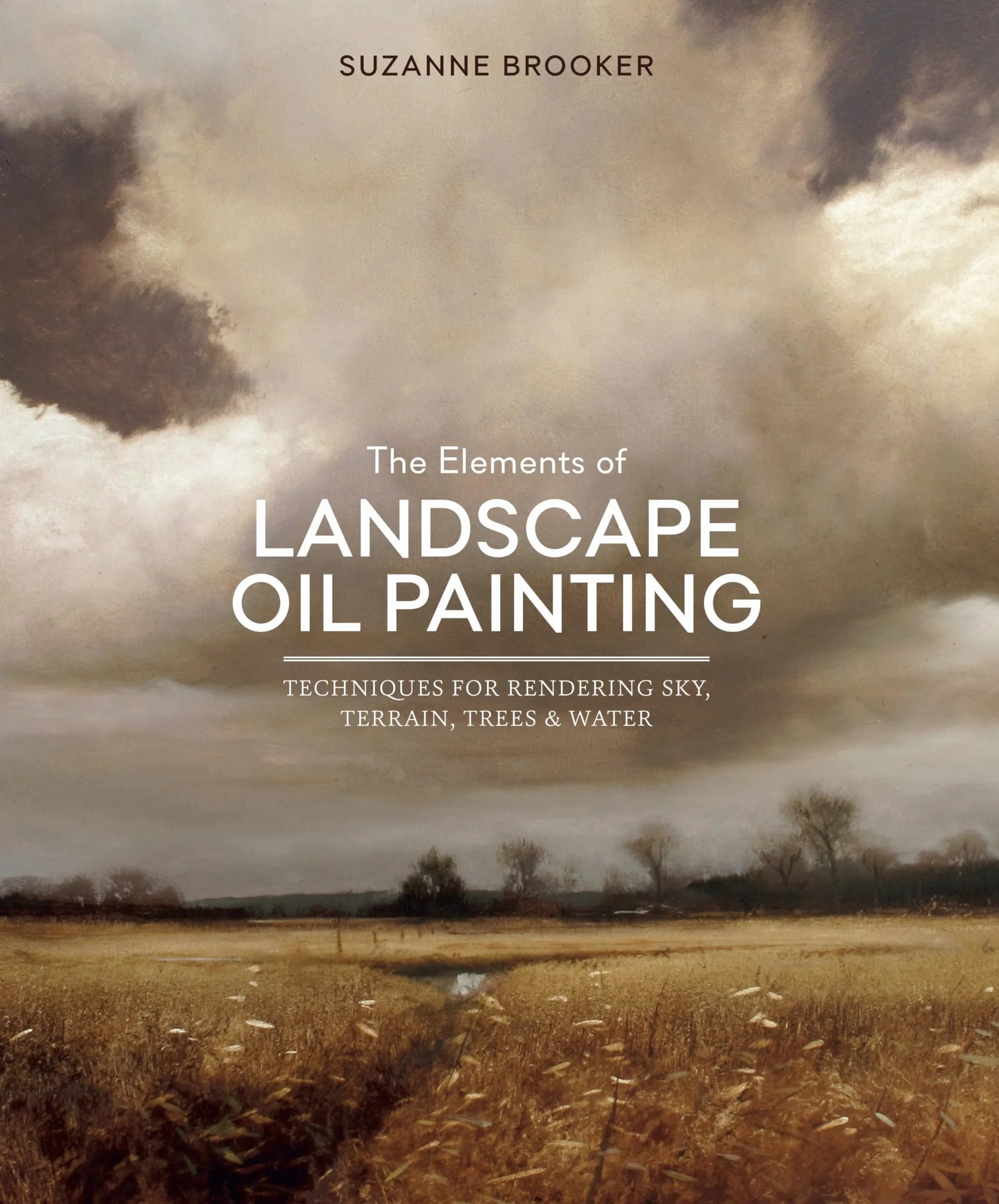 The Elements of Landscape Oil Painting: Techniques for Sky, Terrain, Trees, Water