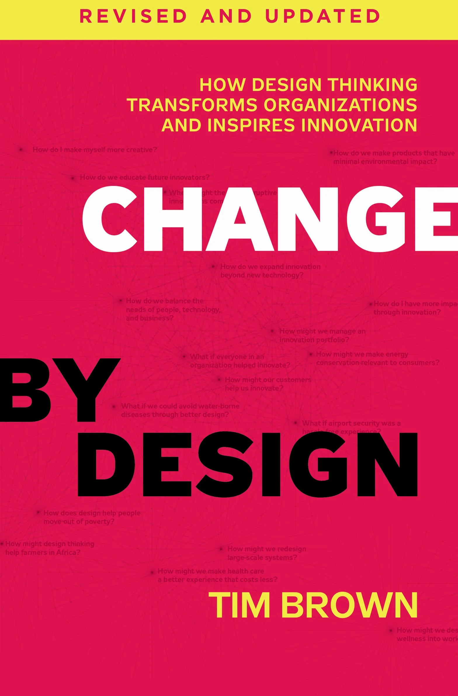 Change by Design: How Design Thinking Transforms Organizations and Inspires Innovation