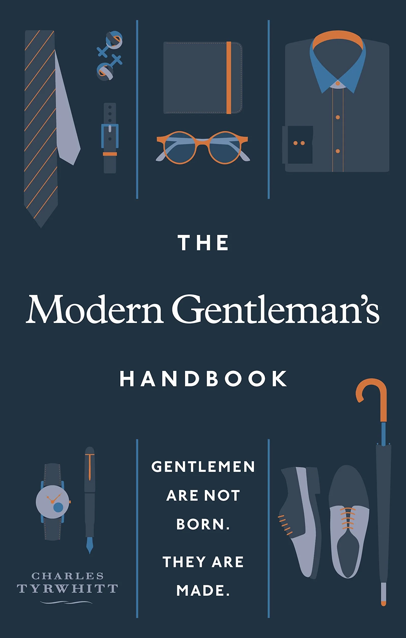 The Modern Gentleman's Handbook: Gentlemen Are Not Born, They Are Made