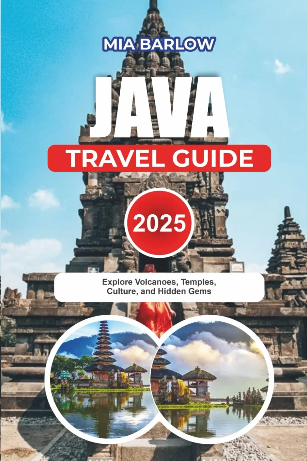 JAVA TRAVEL GUIDE 2025: Explore Volcanoes, Temples, Culture, Hidden Gems