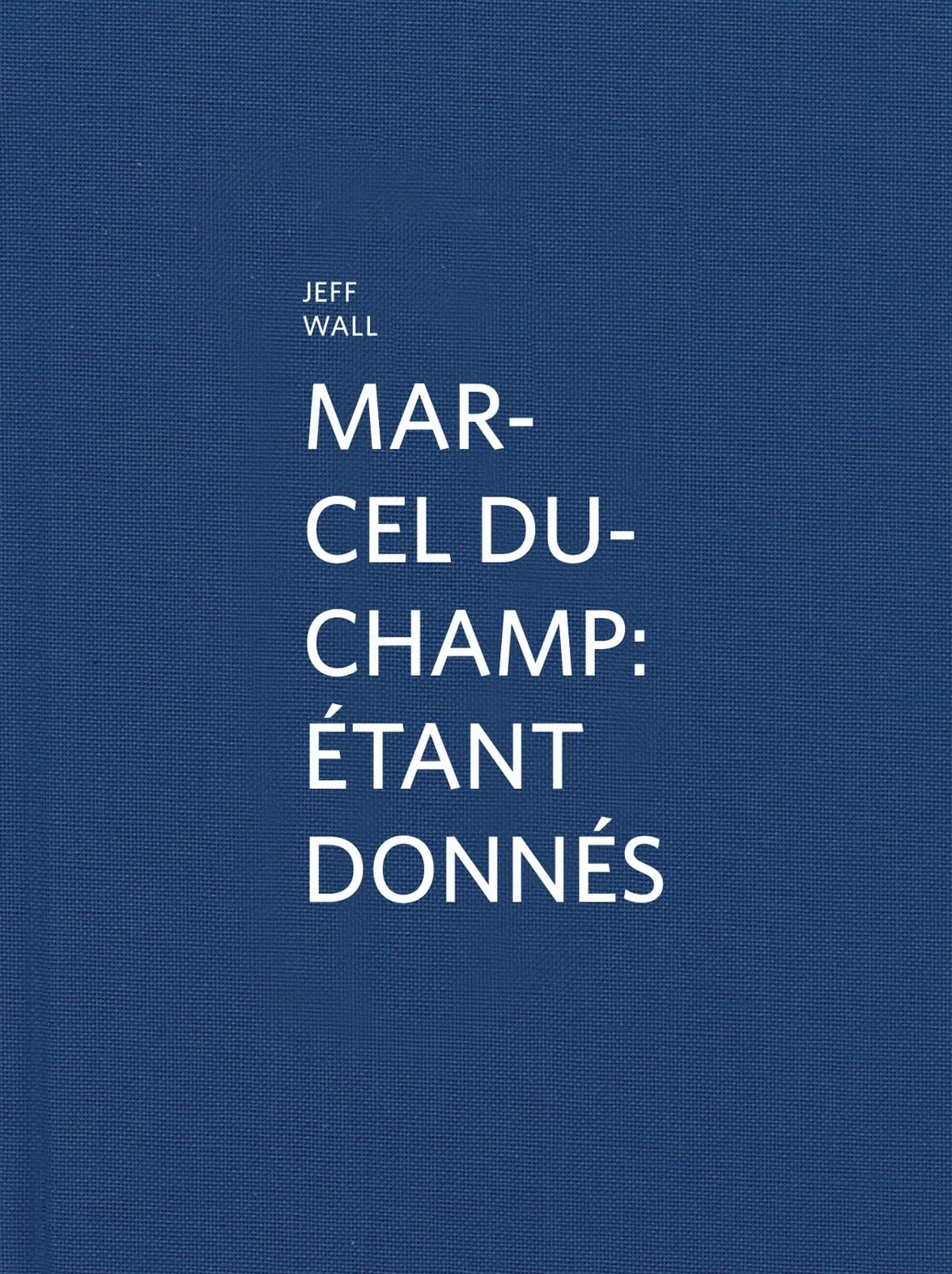 Marcel Duchamp: Étant Donnés: Jeff Wall