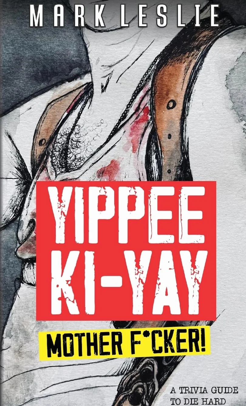 Yippee Ki-Yay, Motherf*cker!: A Trivia Guide to Die Hard