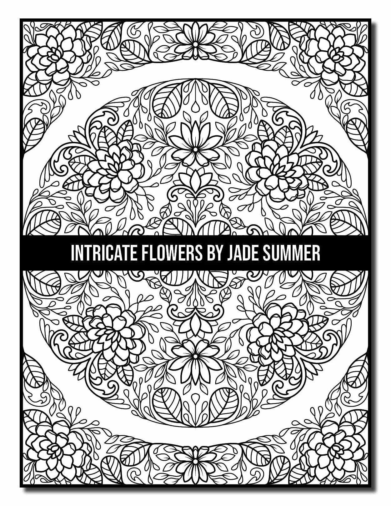 Intricate Flowers: An Adult Coloring Book with 50 Detailed Flower Designs for Relaxation and Stress Relief