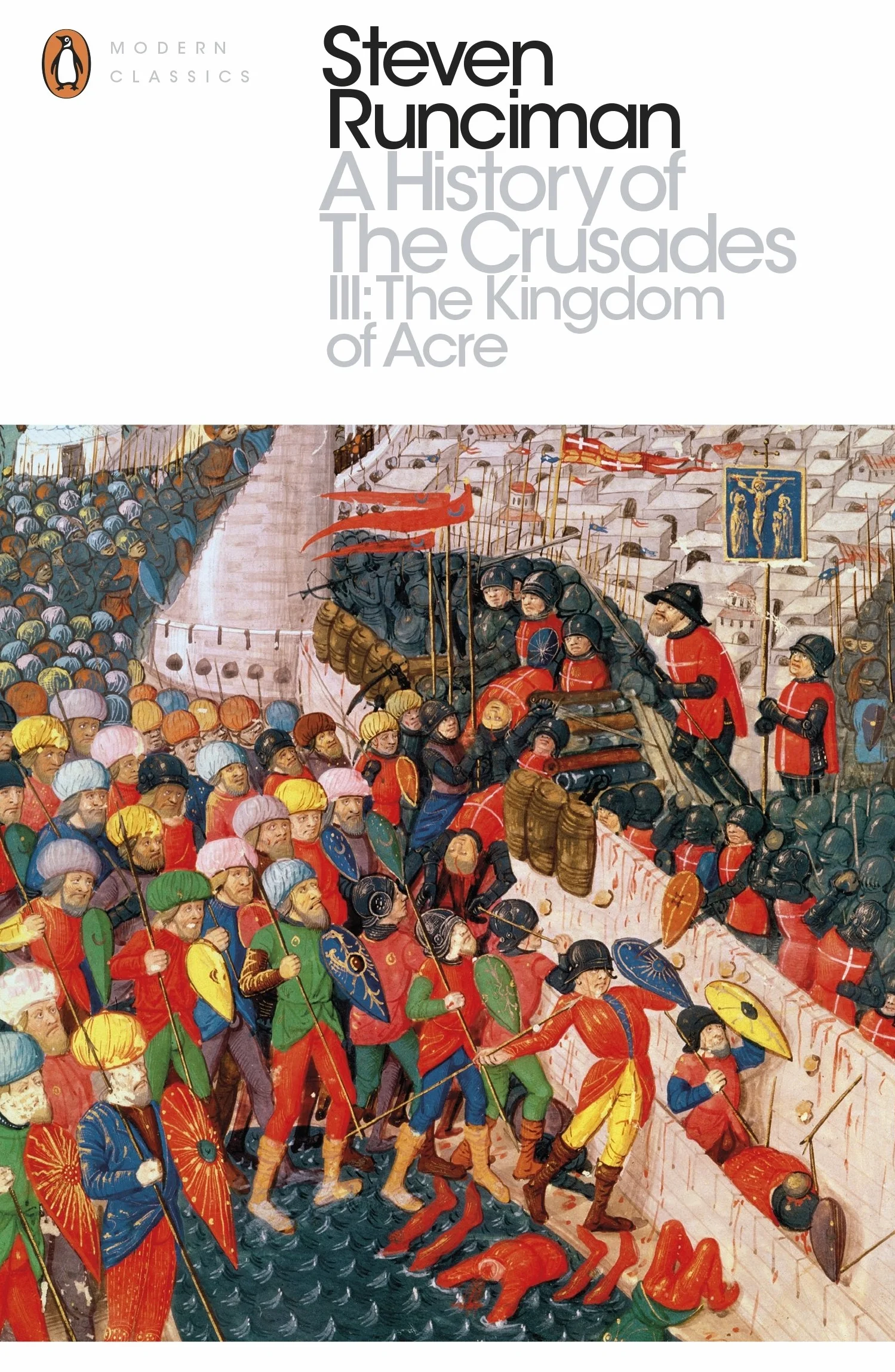A History of the Crusades III The Kingdom of Acre: The Kingdom of Acre and the Later Crusades