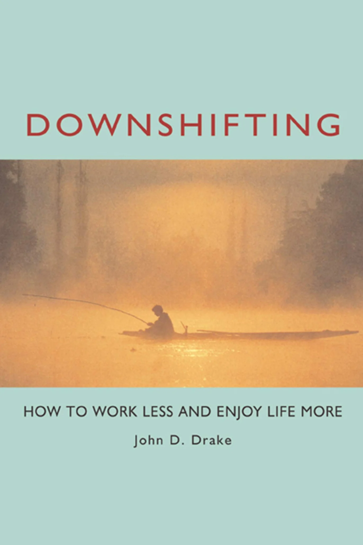 Downshifting: How to Work Less and Enjoy Life More