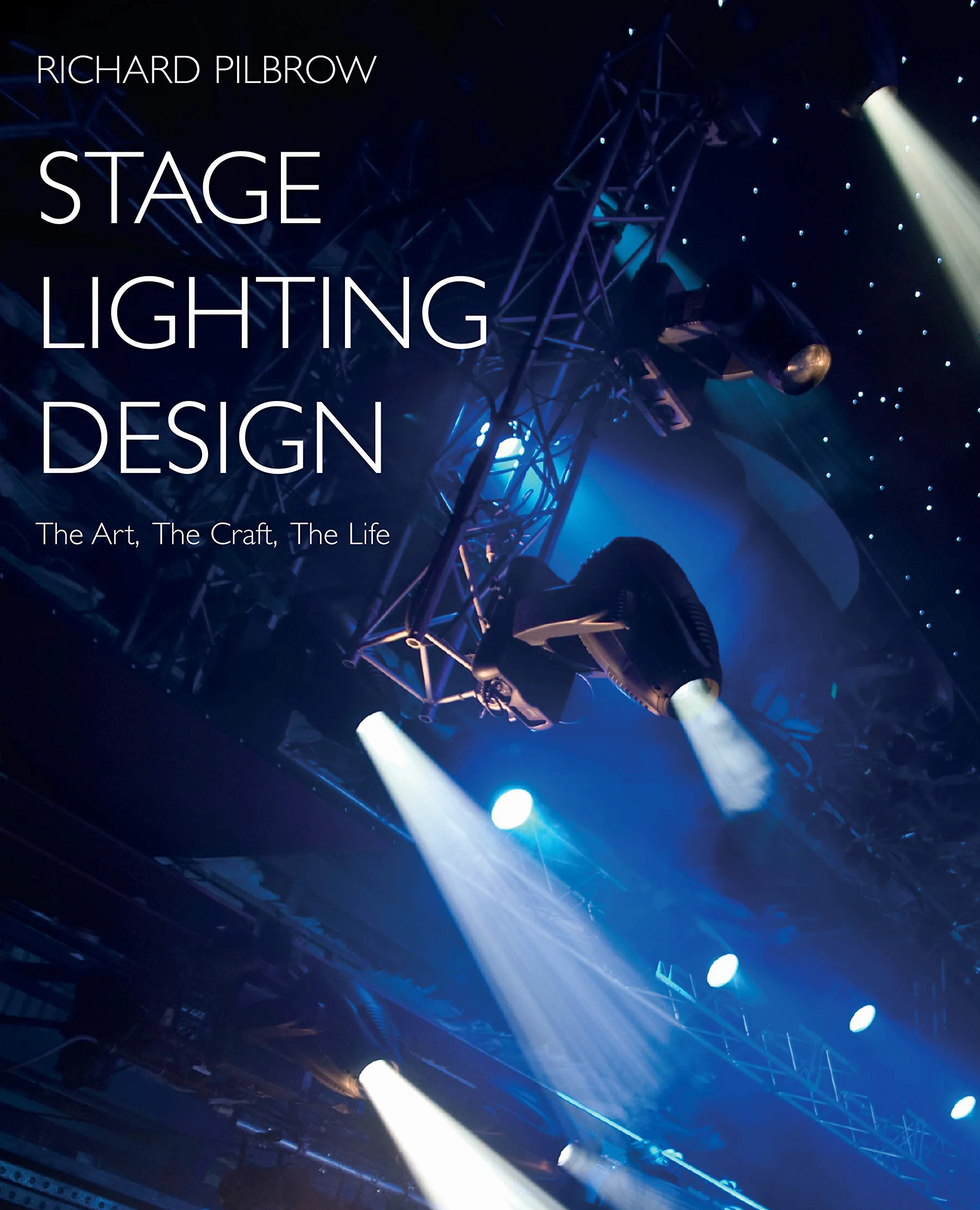 Stage Lighting Design: The Art, The Craft, The Life