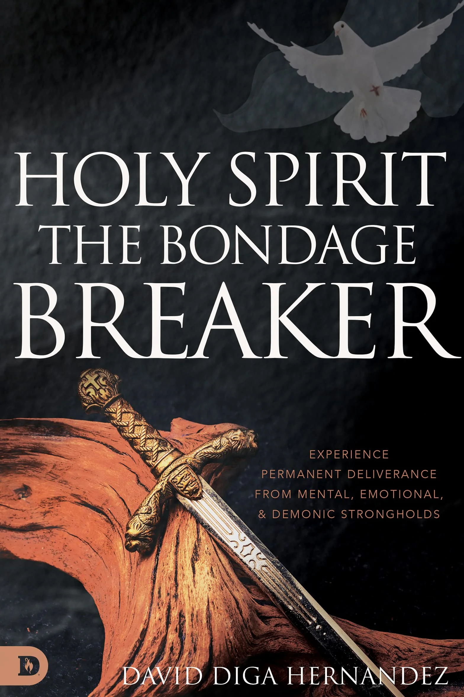 Holy Spirit: The Bondage Breaker: Experience Permanent Deliverance from Mental, Emotional, and Demonic Strongholds