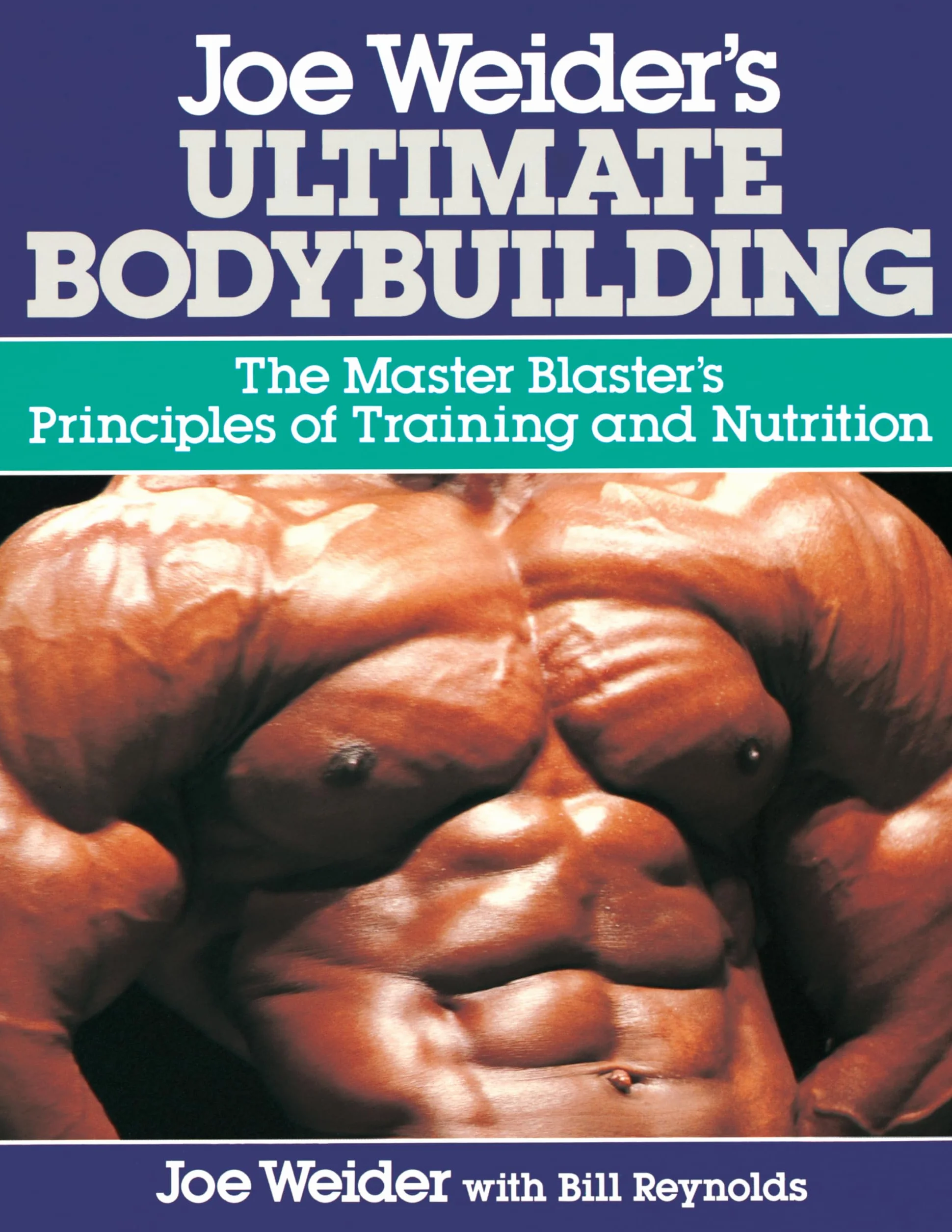 Joe Weider's Ultimate Bodybuilding: The Master Blaster's Principles of Training and Nutrition