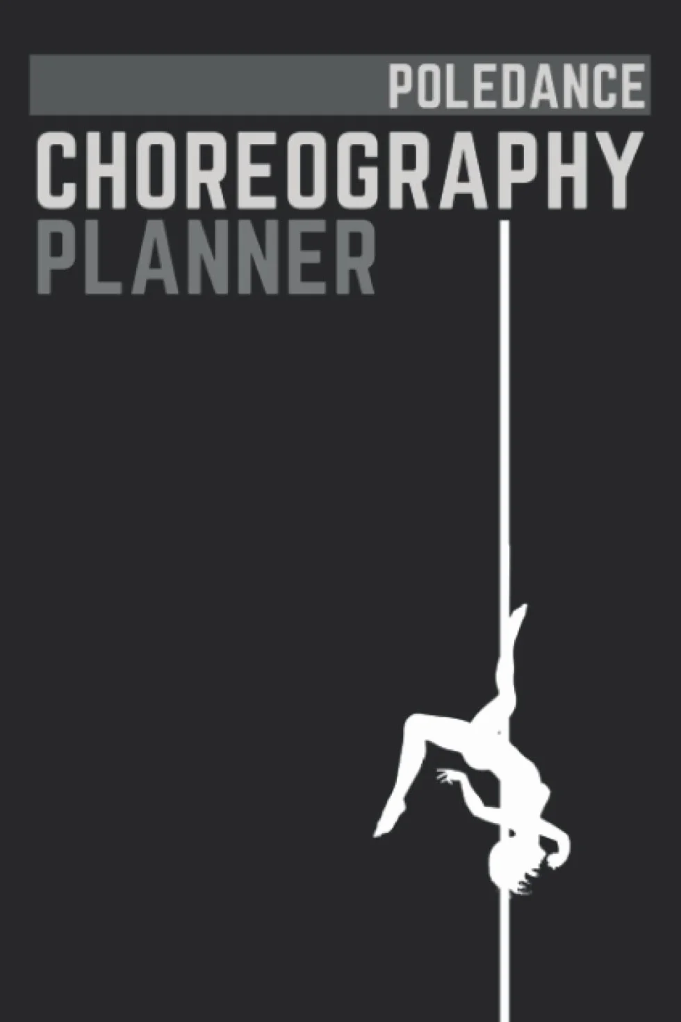 Pole Dance Choreography Planner and Training Diary with illustrated Tricks Guide for Pole and Aerial Dancers: Pole Dance Log Book | Woman | Gift For Dance and Fitness