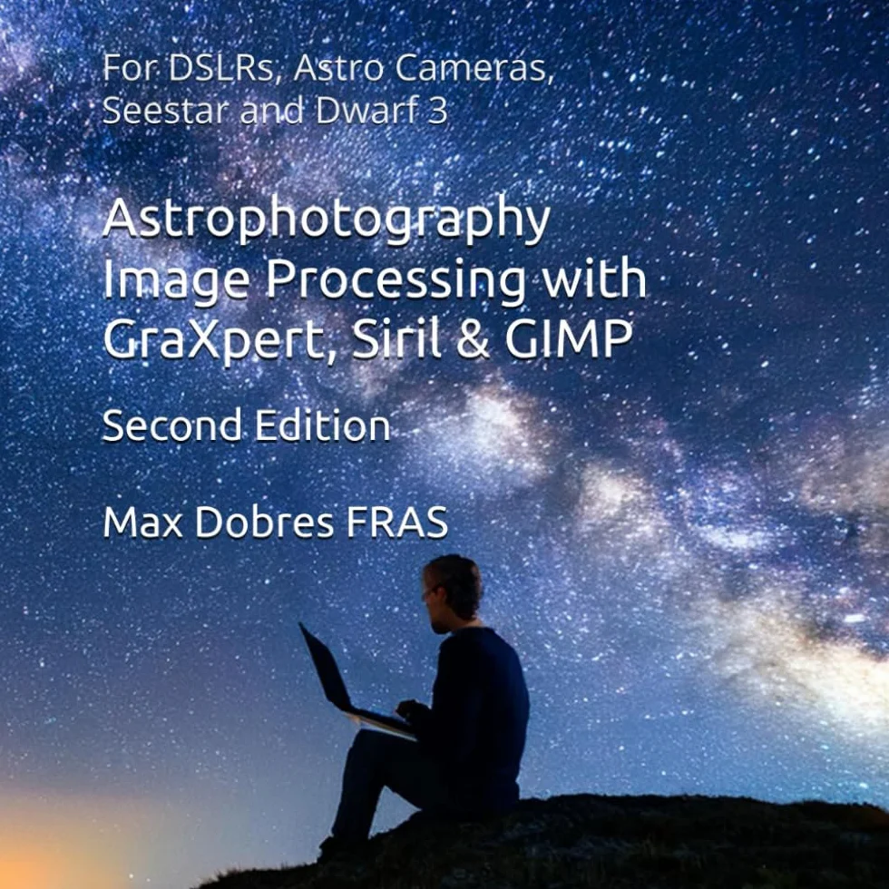 Astrophotography Image Processing with GraXpert, Siril & GIMP: : For DSLRs, Astro Cameras, Seestar and Dwarf 3