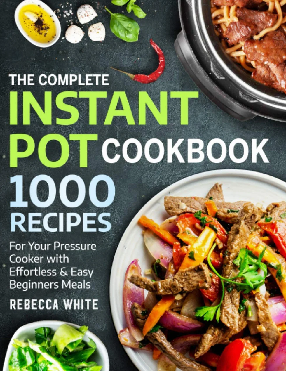 Instant Pot Cookbook 1000 Recipes: Pressure Cooker Beginners Meals