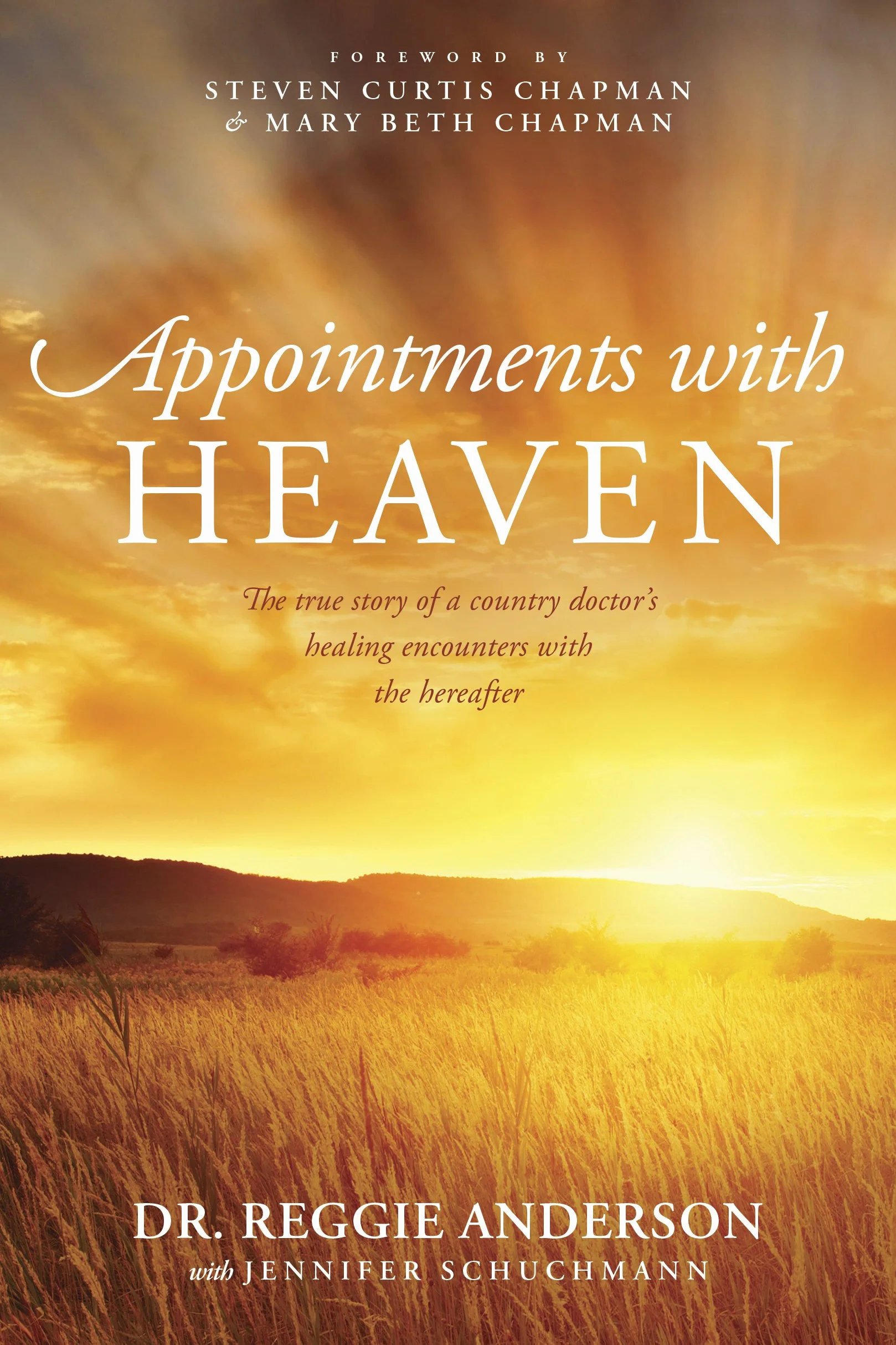 Appointments with Heaven: The True Story of a Country Doctor's Healing Encounters with the Hereafter