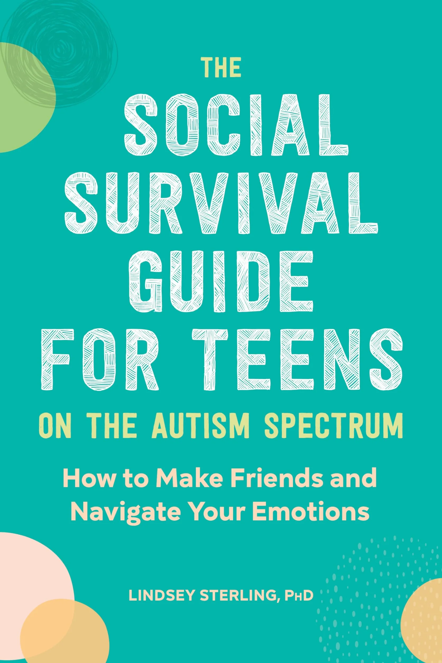 The Social Survival Guide for Teens on the Autism Spectrum: How to Make Friends and Navigate Your Emotions