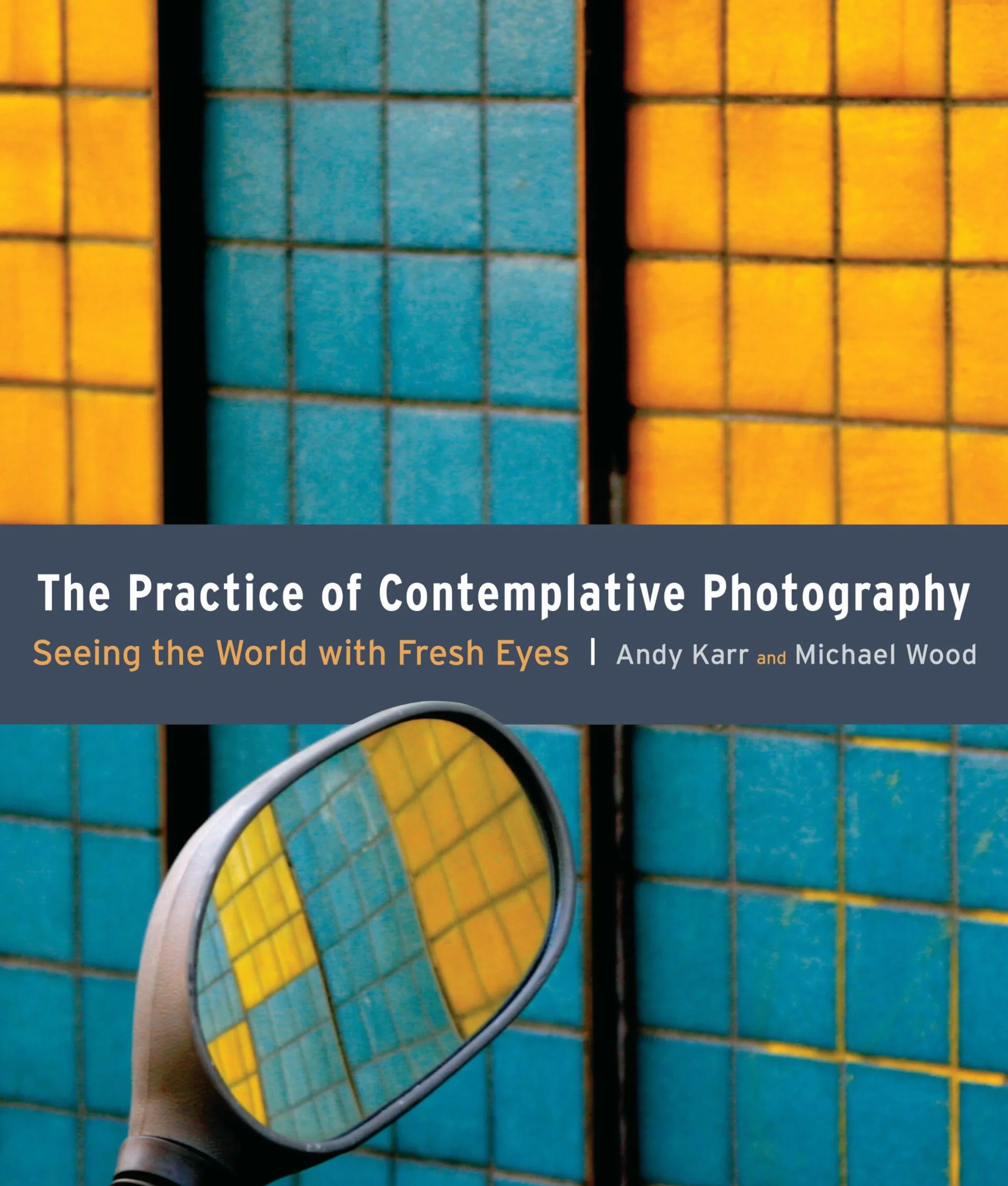 The Practice of Contemplative Photography: Seeing the World with Fresh Eyes