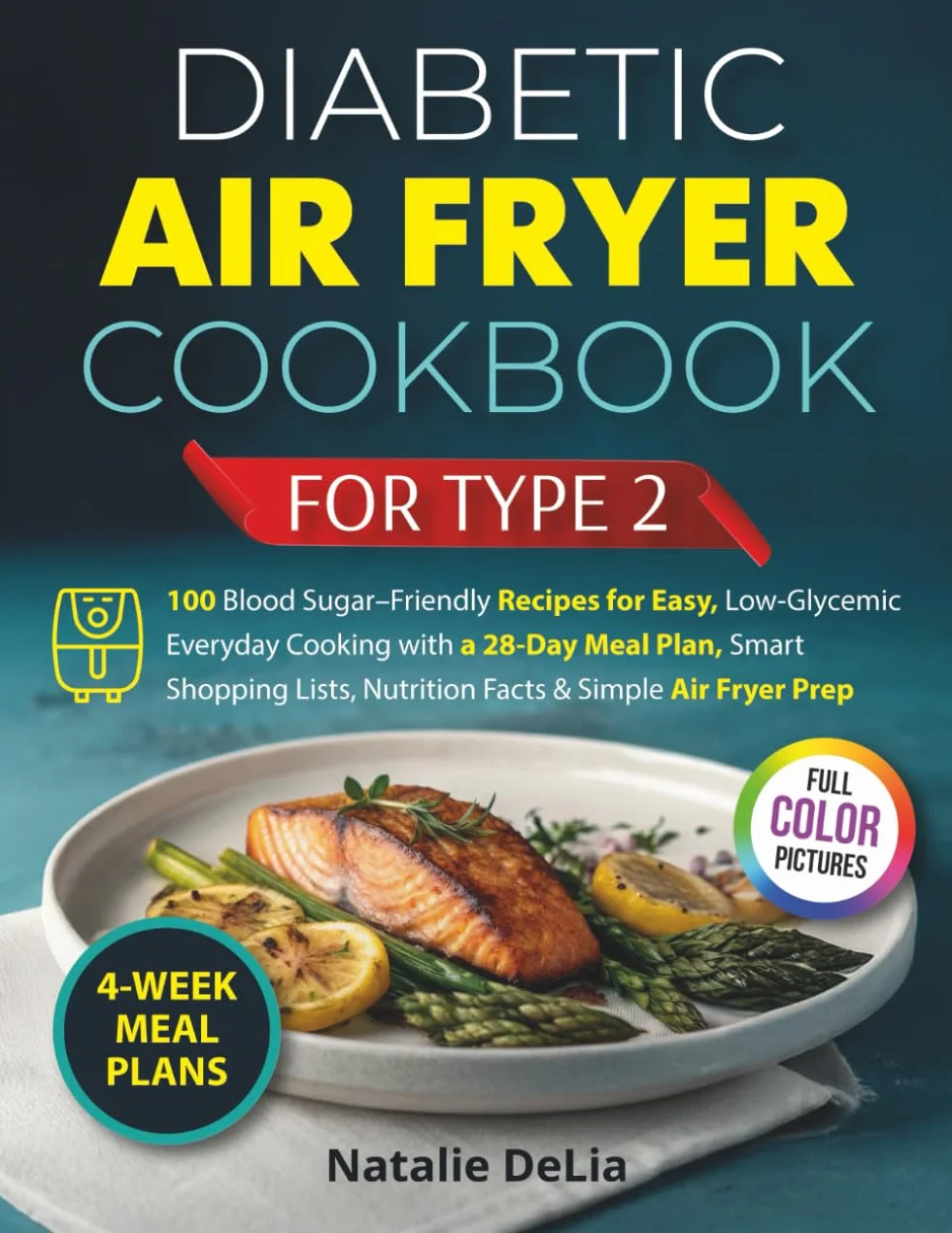 Diabetic Air Fryer Cookbook for Type 2: Low-Sugar Recipes, 4-Week Meal Plans & Carb-Smart Portions