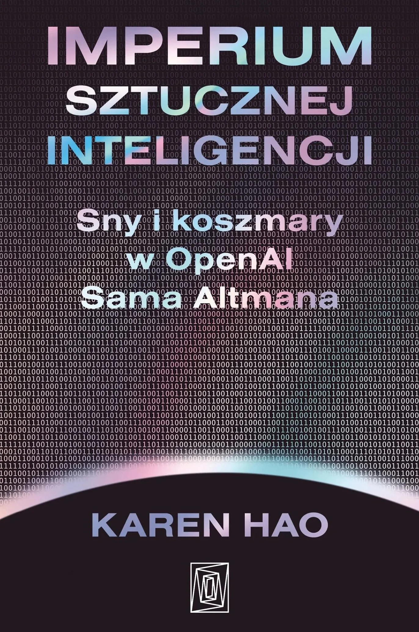 Imperium sztucznej inteligencji. Sny i koszmary w OpenAI Sama Altmana