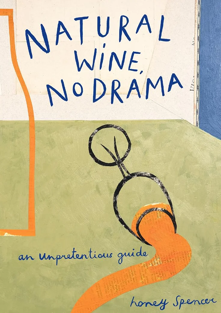 Natural Wine, No Drama: The ultimate guide to low intervention wine, with tasting notes from the award-winning sommelier