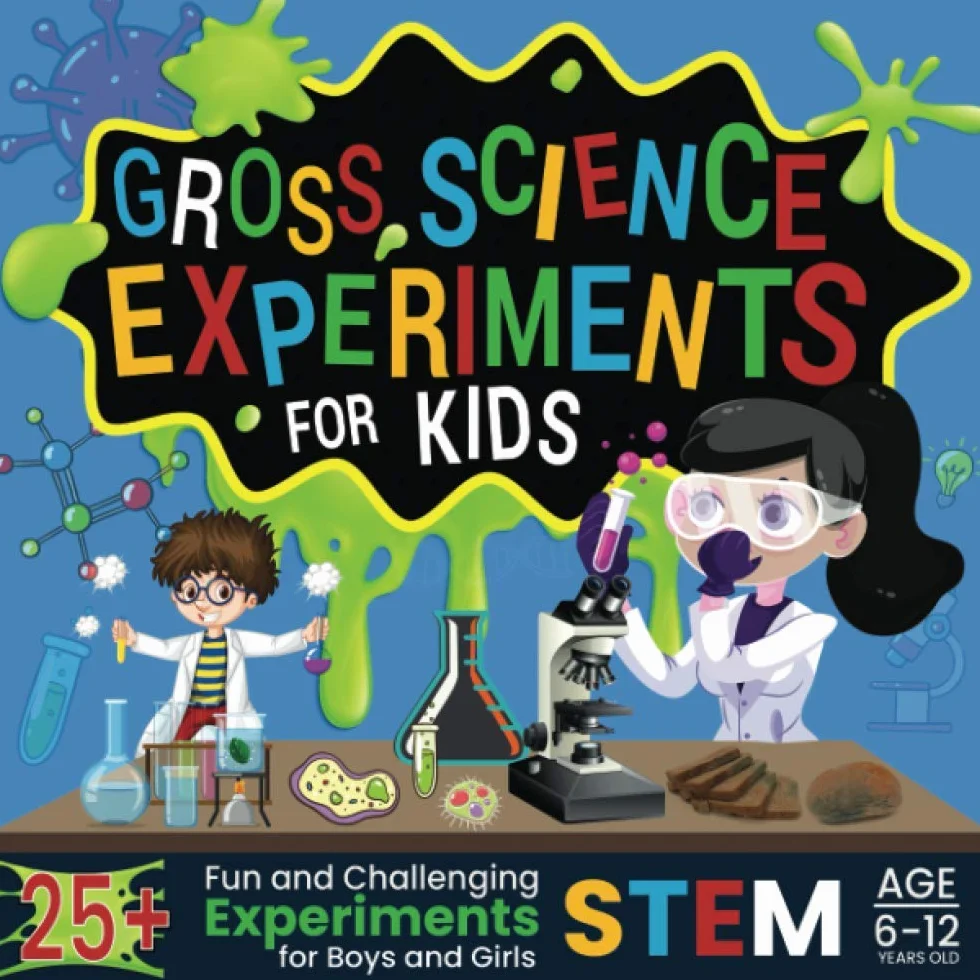 Gross Science Experiments for Kids: 25+ Fun STEM Activities for Boys and Girls Ages 6-12
